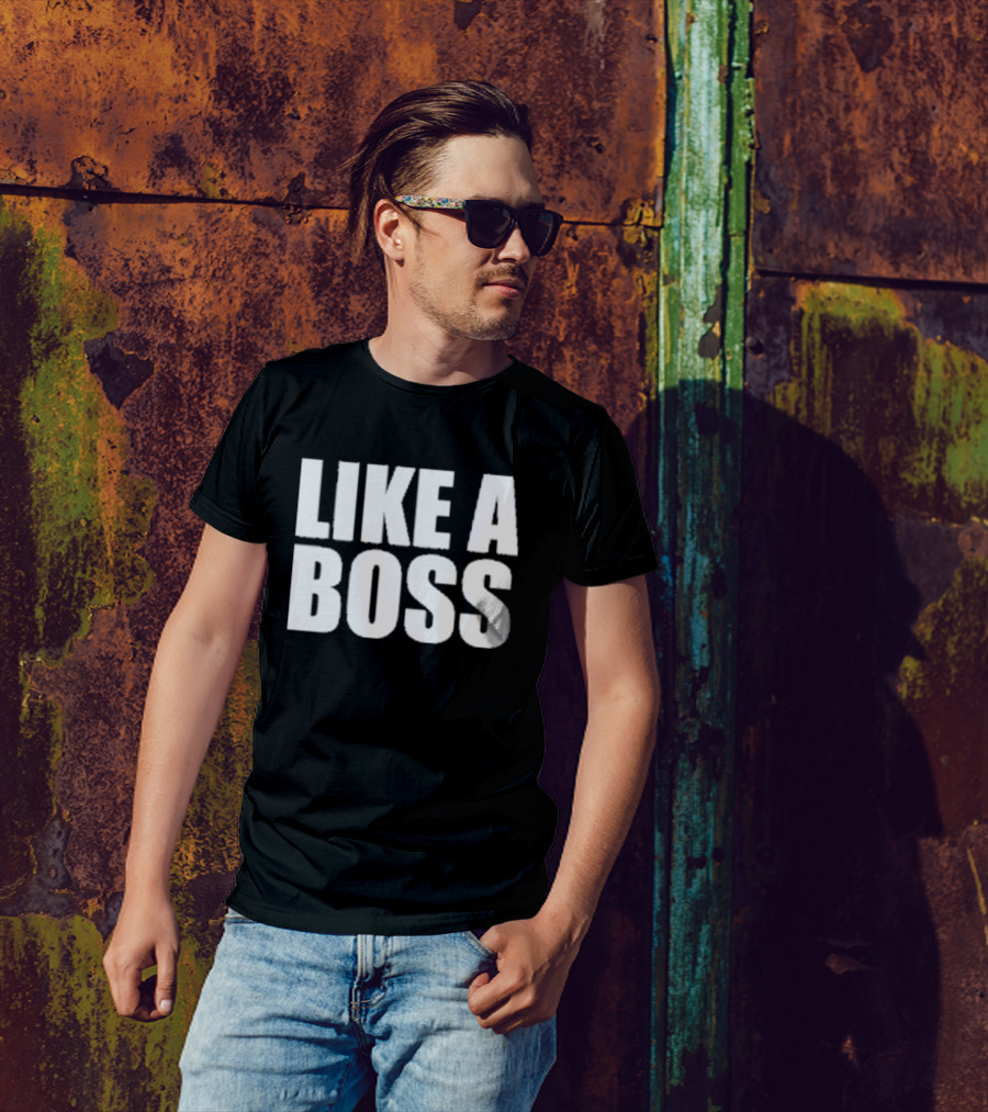 LIKE A BOSS T-Shirt
