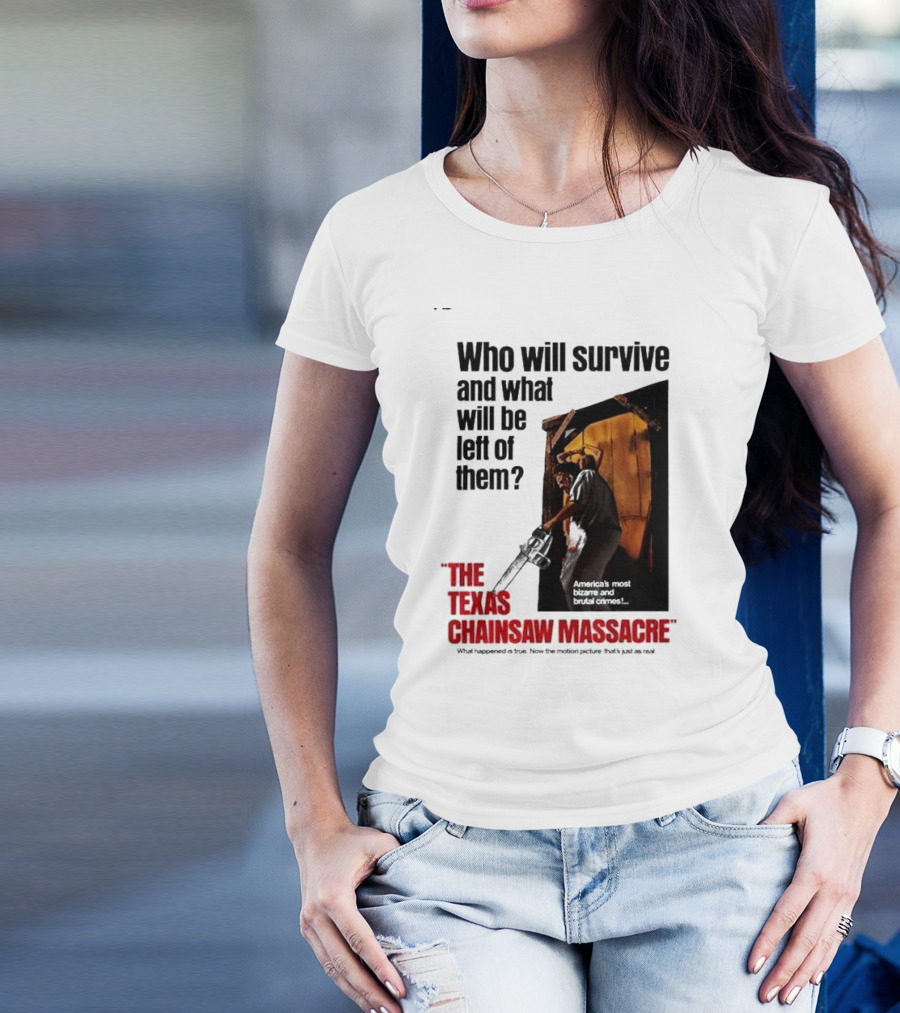 The Texas Chainsaw Massacre Who Will Survive And What Will Be Left Of Them America's Most Bizarre And Brutal Crimes T-Shirt