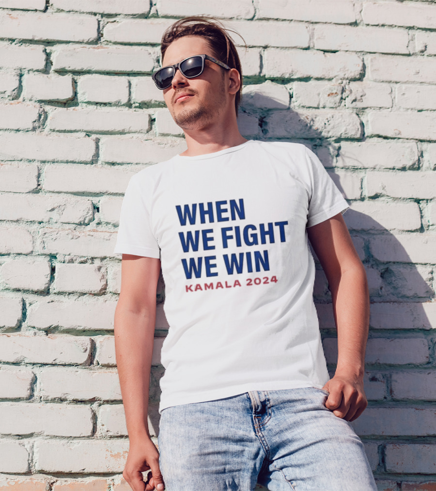 When We Fight We Win Kamala T-Shirt