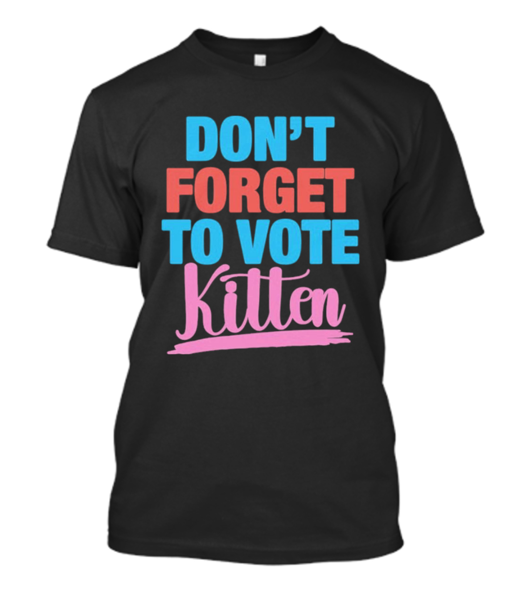 DON’T FORGET TO VOTE KITTEN T-Shirt