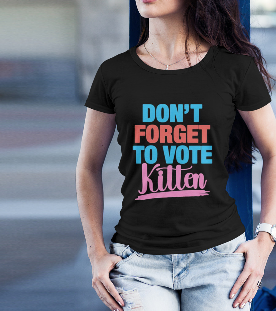 DON’T FORGET TO VOTE KITTEN T-Shirt
