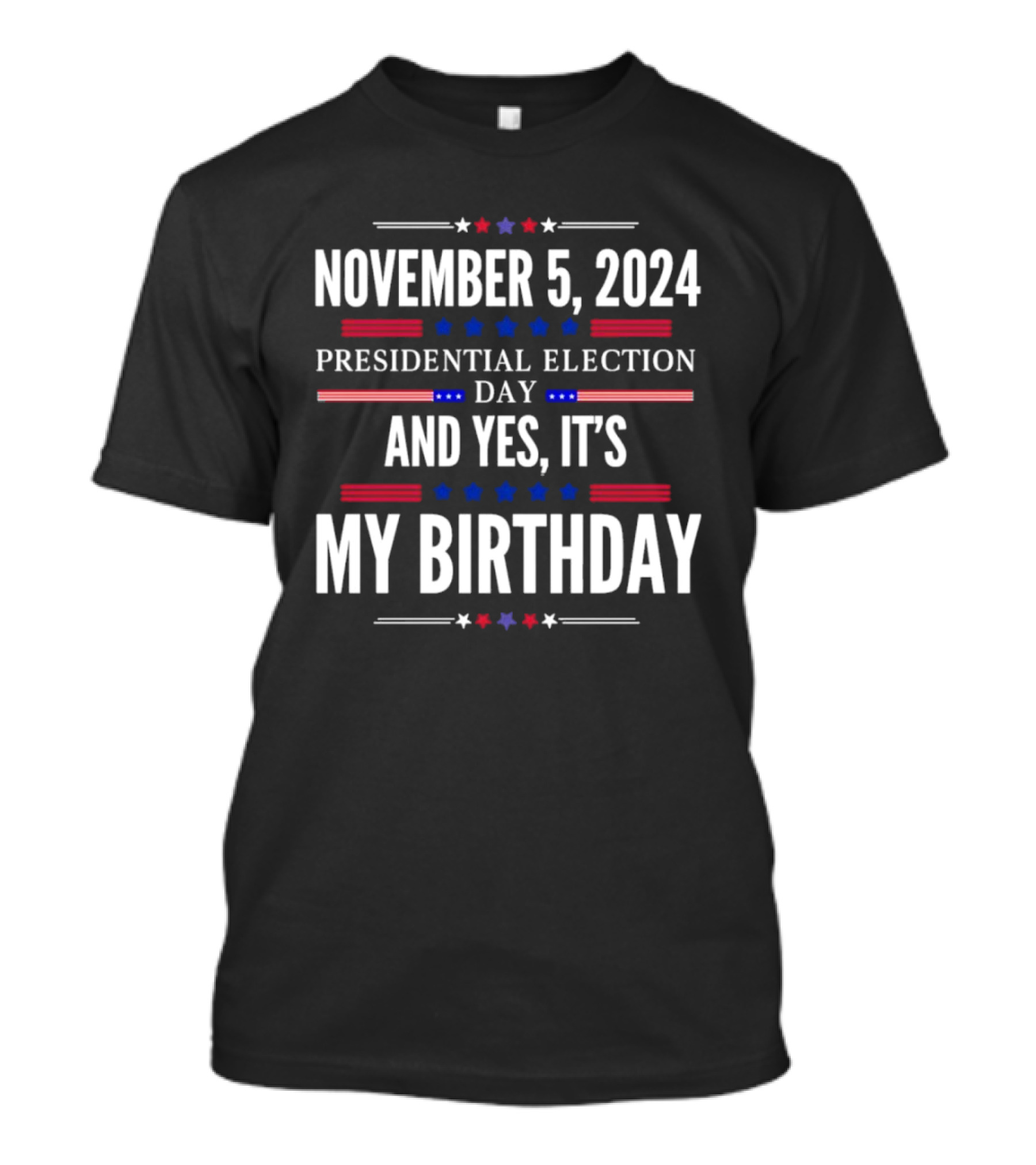November 5 2024 Presidential Election Day And Yes It's My Birthday T-Shirt