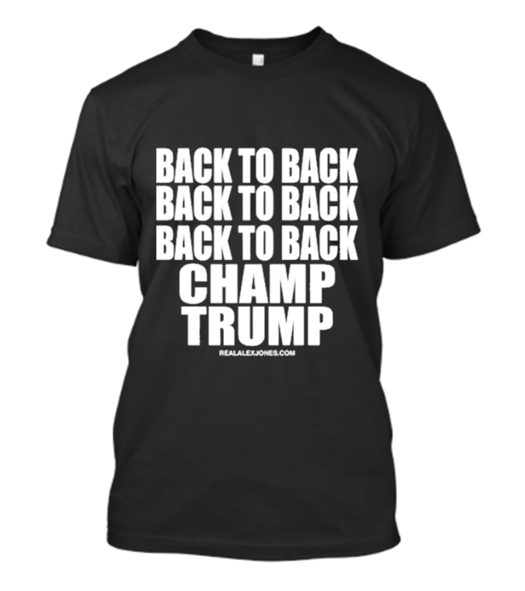Back To Back Back To Back Back To Back Champ Trump RealAlexJones.com T-Shirt