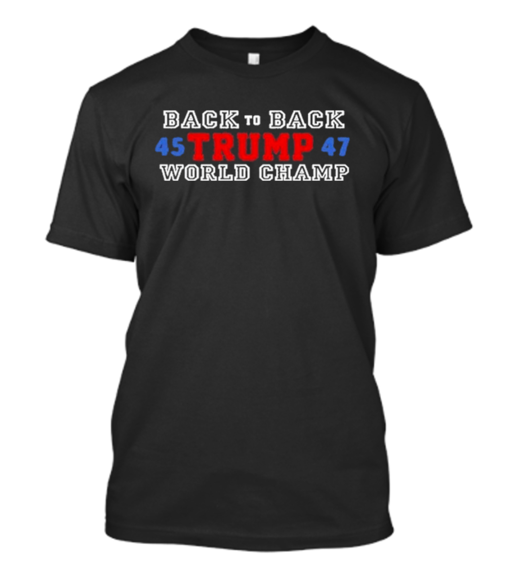 Back To Back Trump 45 47 World Champ T-Shirt