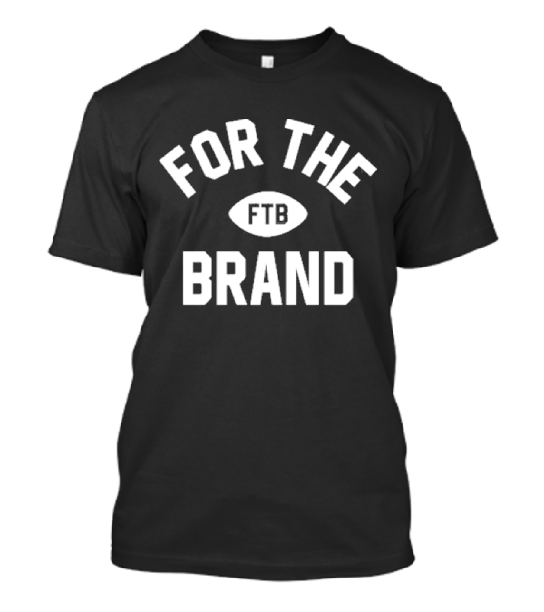 For The Brand FTB For The New T-Shirt