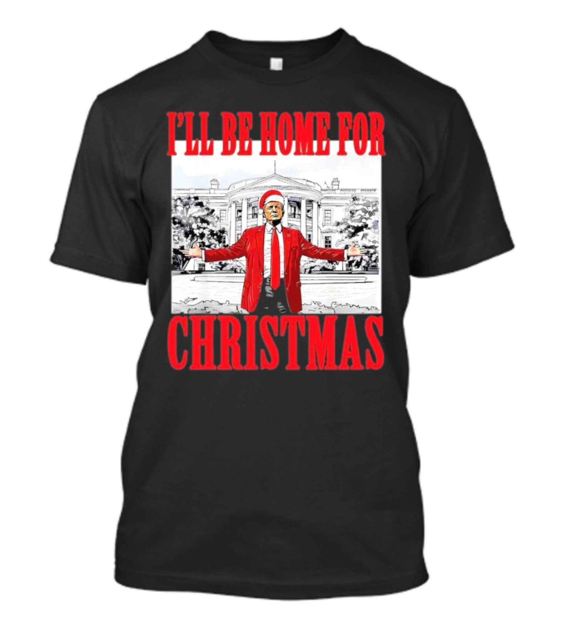 I’ll Be Home For Christmas Trump White House Background T-Shirt