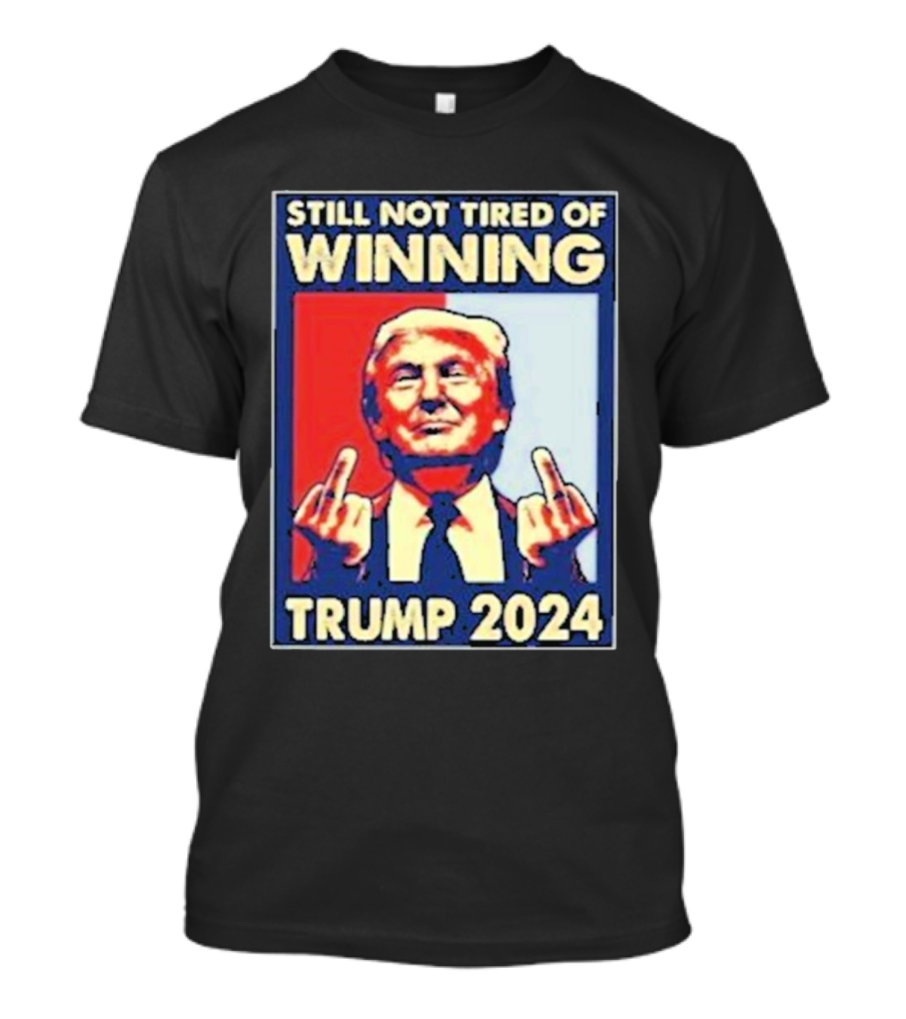 Still Not Tired Of Winning Trump T-Shirt