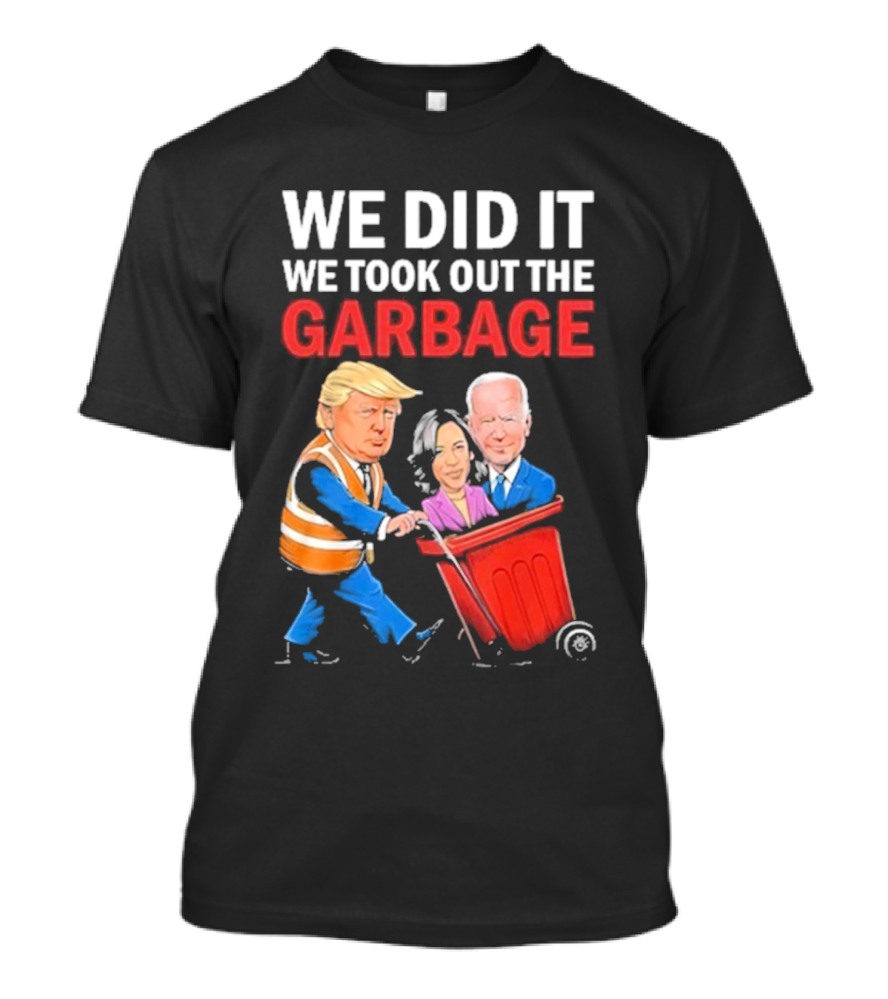 We Did It We Took Out The Garbage Trump Biden Kamala Wheelie Bin T-Shirt
