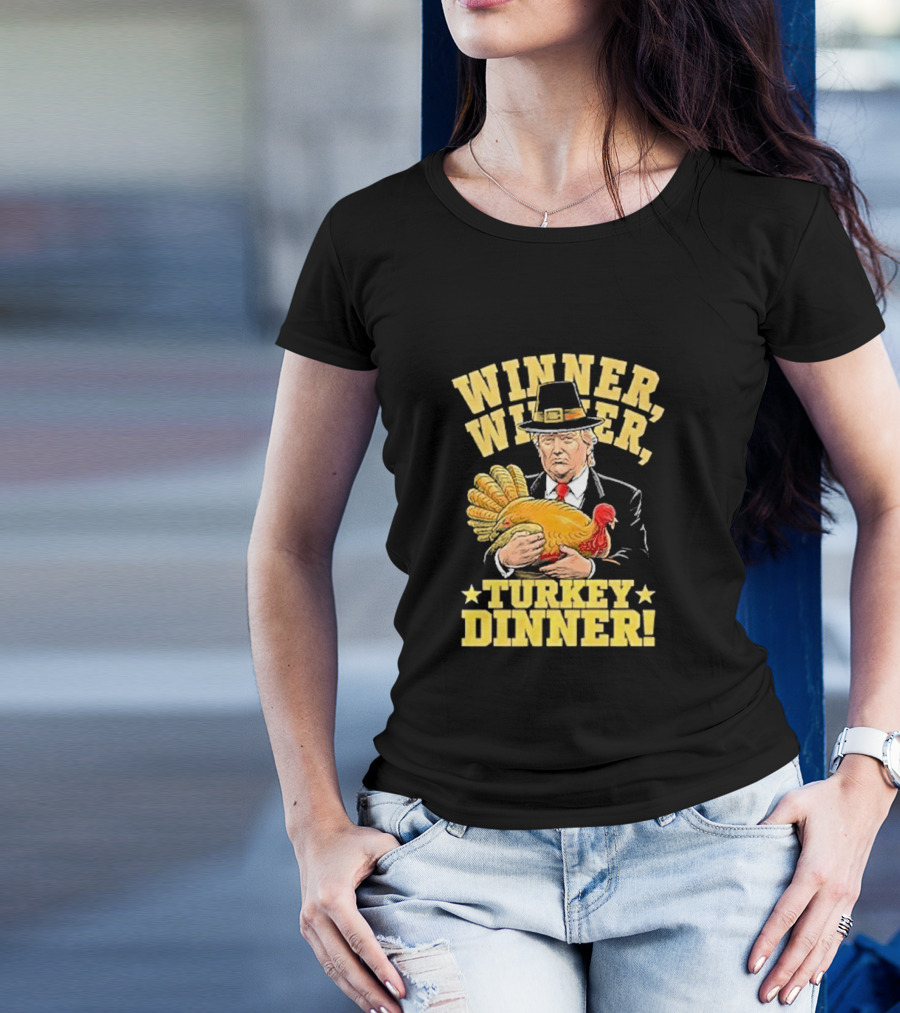 Winner Winner Turkey Dinner Thanksgiving Humor Trump T-Shirt