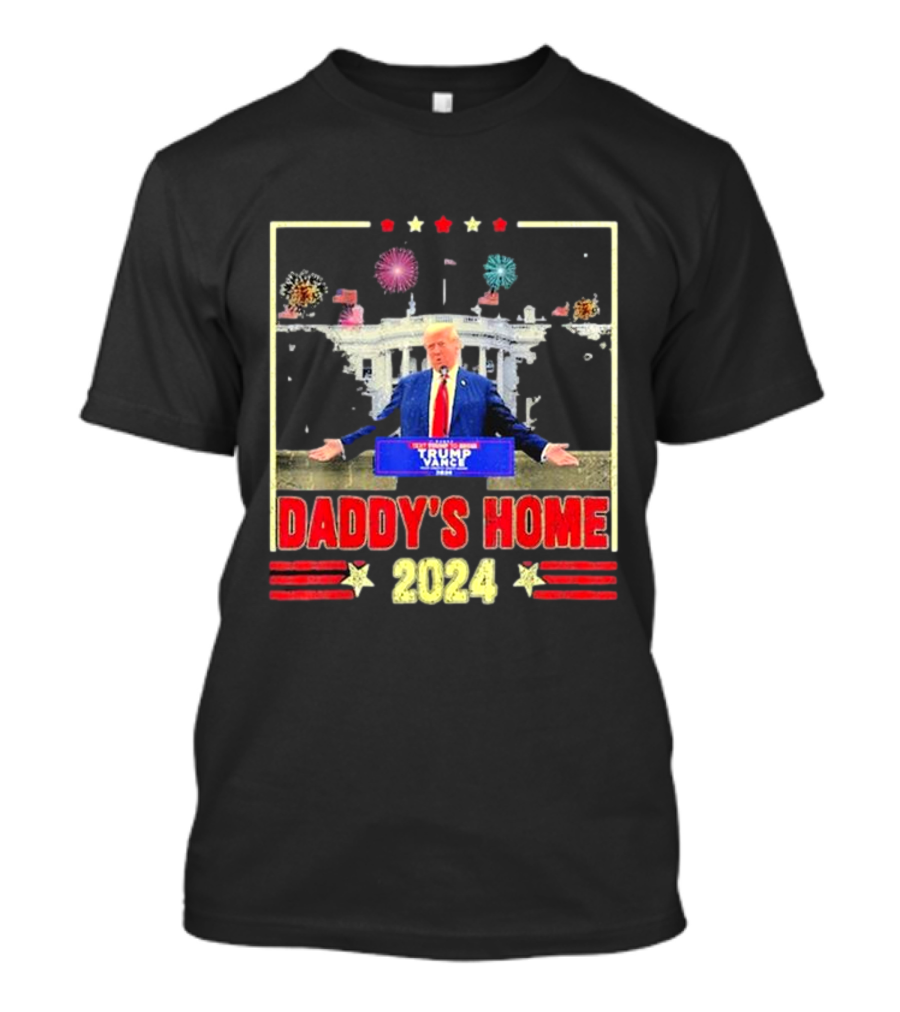 Daddy's Home 2024 Trump White House Fireworks T-Shirt
