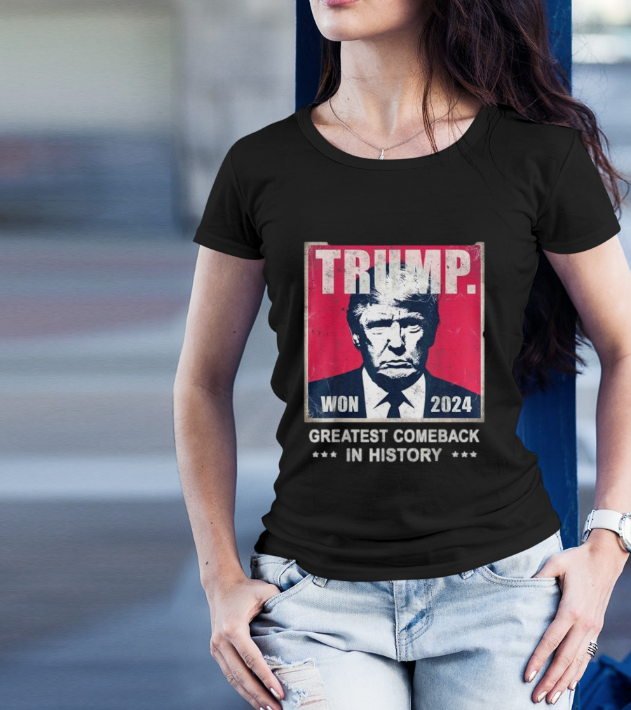 TRUMP 2024 Won Greatest Comeback In History T-Shirt