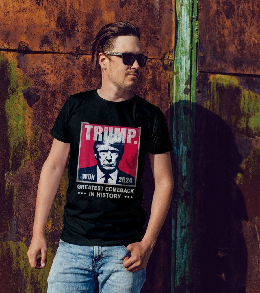 TRUMP 2024 Won Greatest Comeback In History T-Shirt