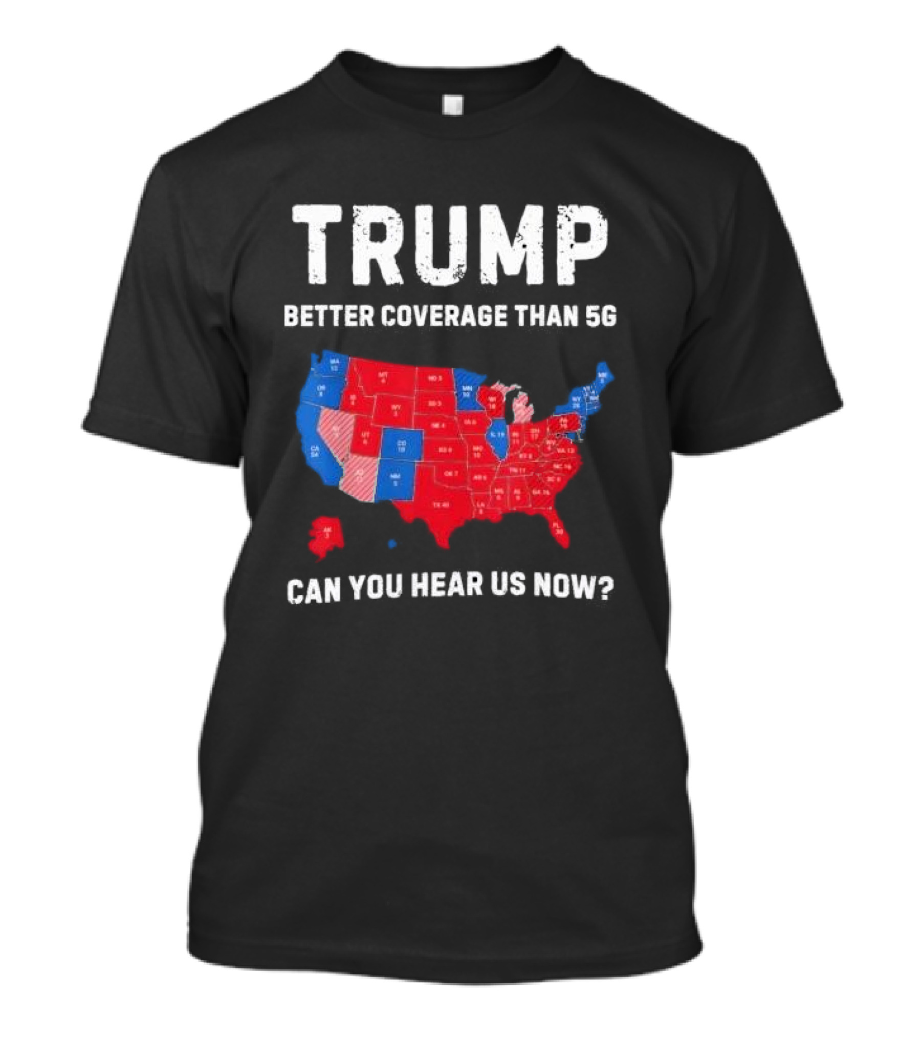 Trump Better Coverage Than 5G Can You Hear Us Now Map T-Shirt