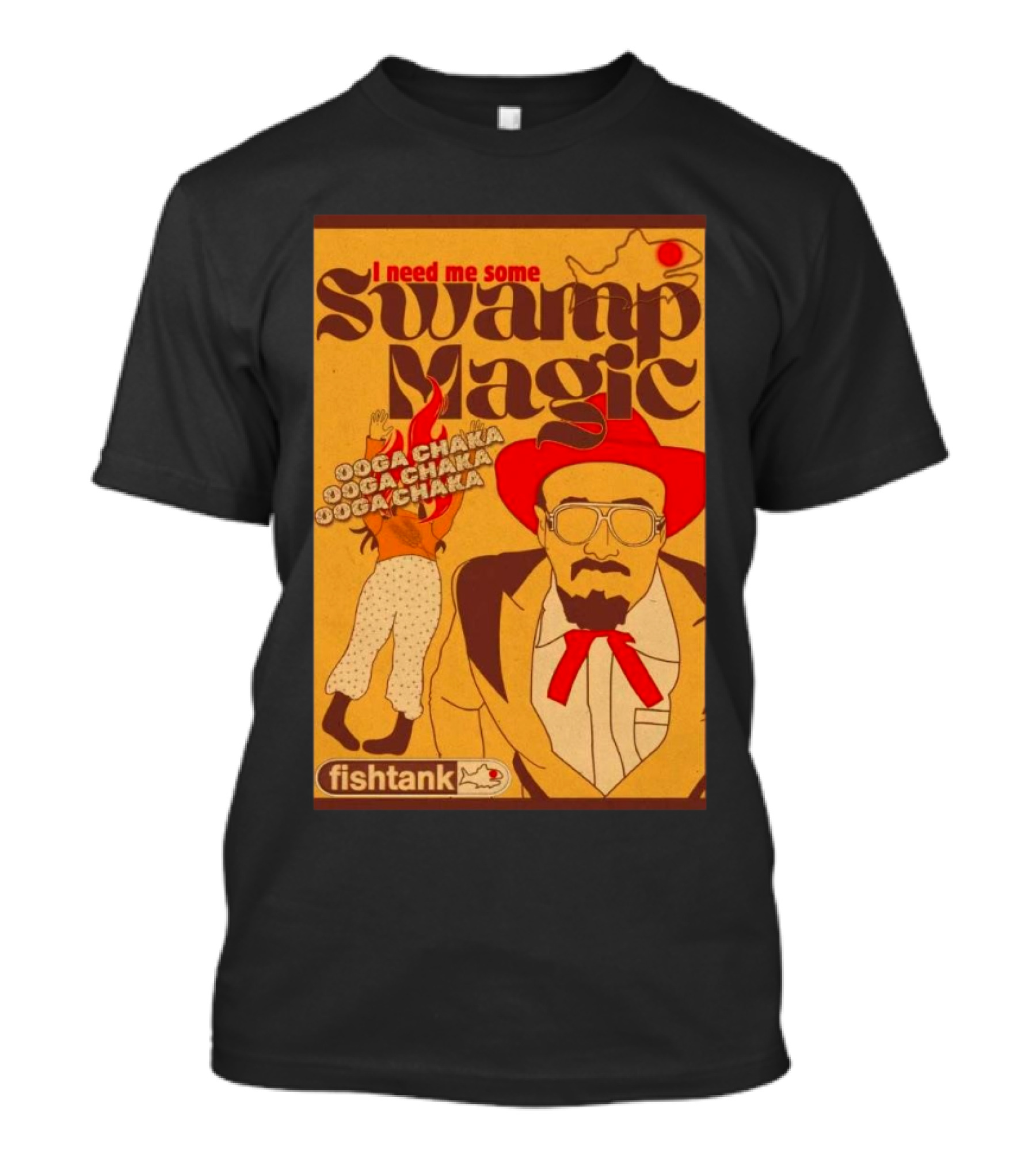 I Need Me Some Swamp Magic Ooga Chaka Fishtank T-Shirt