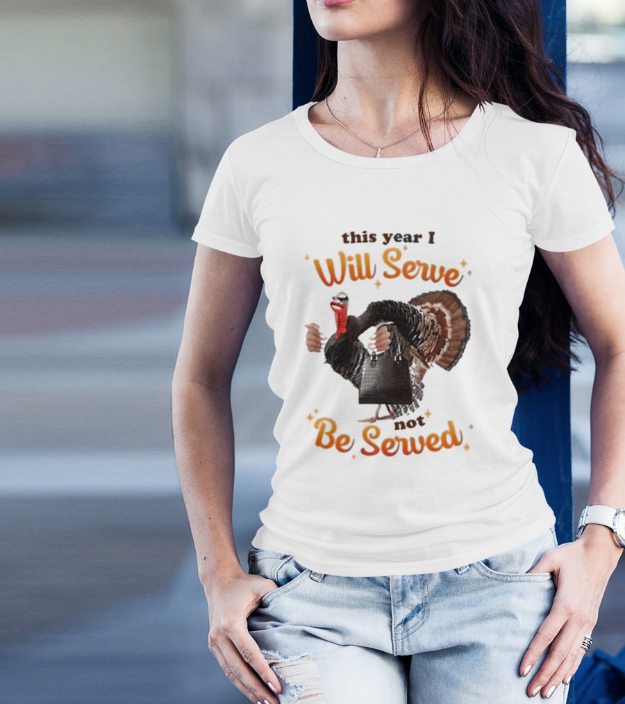 This Year I Will Serve Not Be Served Turkey With Purse T-Shirt