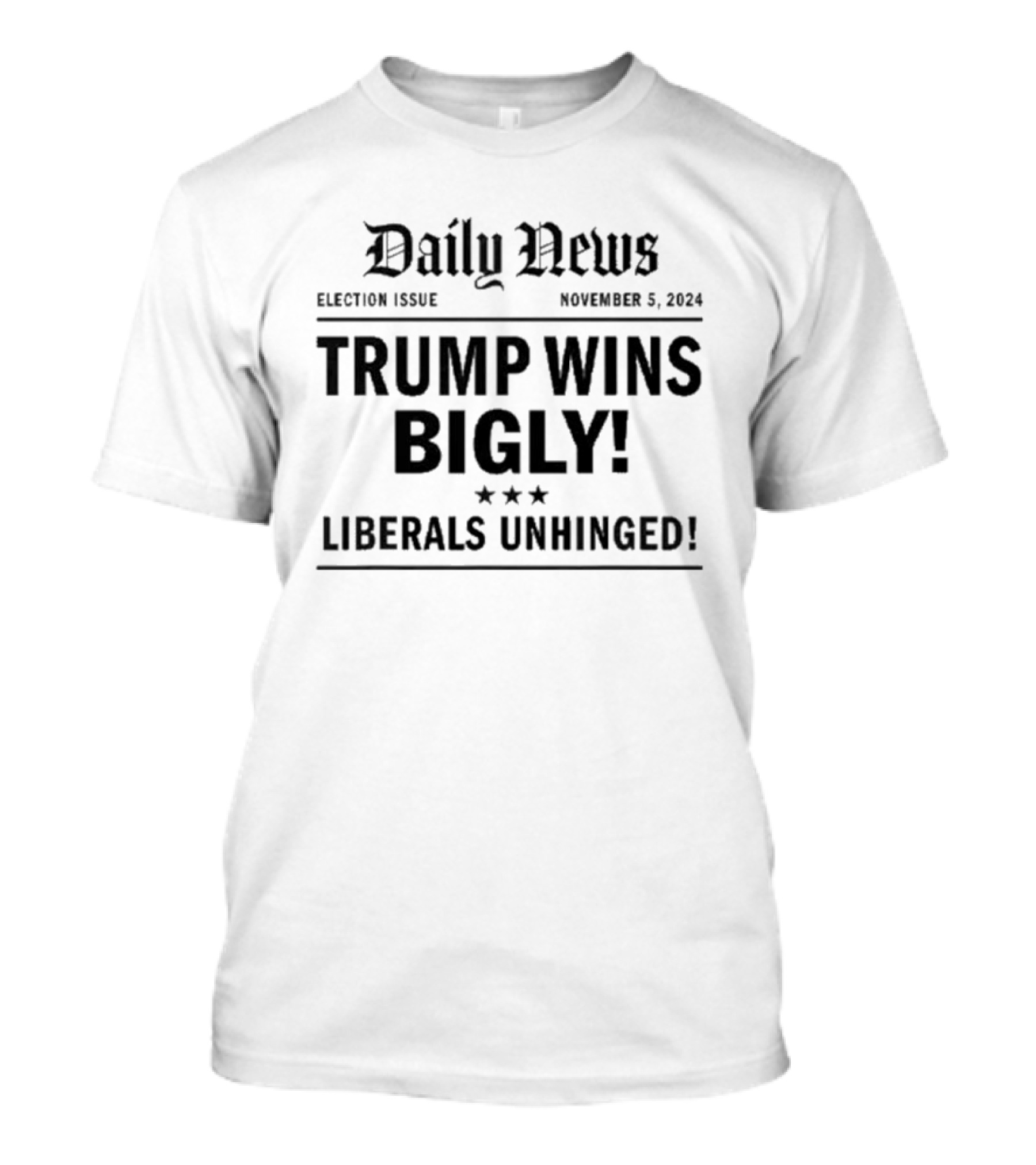 Daily News Election Issue November 5 2024 Trump Wins Bigly Liberals Unhinged T-Shirt