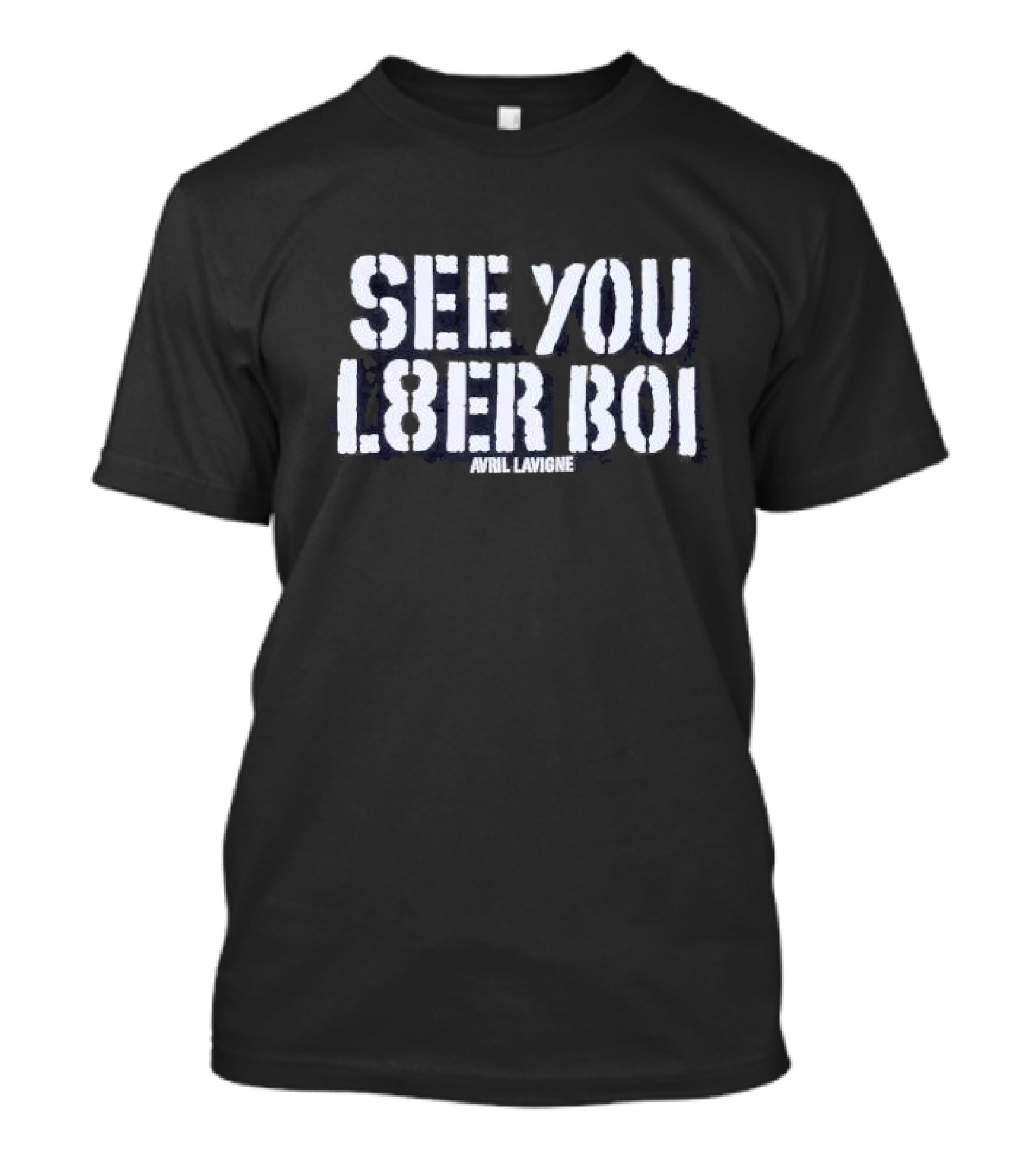 See You L8er Boi Avril Lavigne T-Shirt
