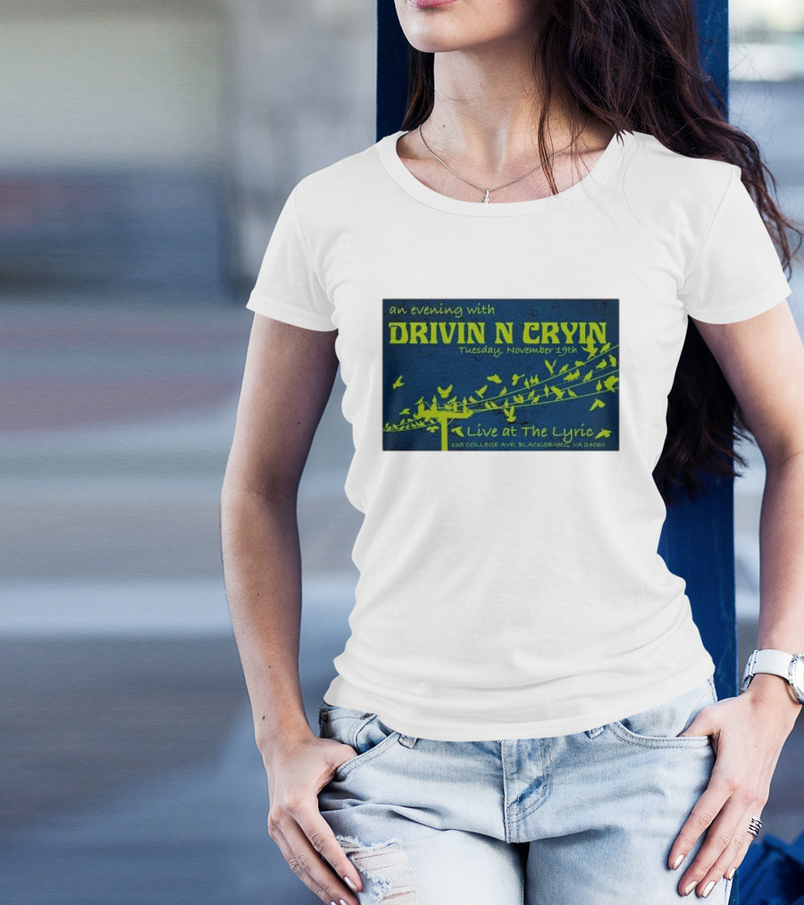 An Evening With Drivin N Cryin Live At The Lyric Tuesday November 19th 135 College Ave Blacksburg VA 24060 T-Shirt