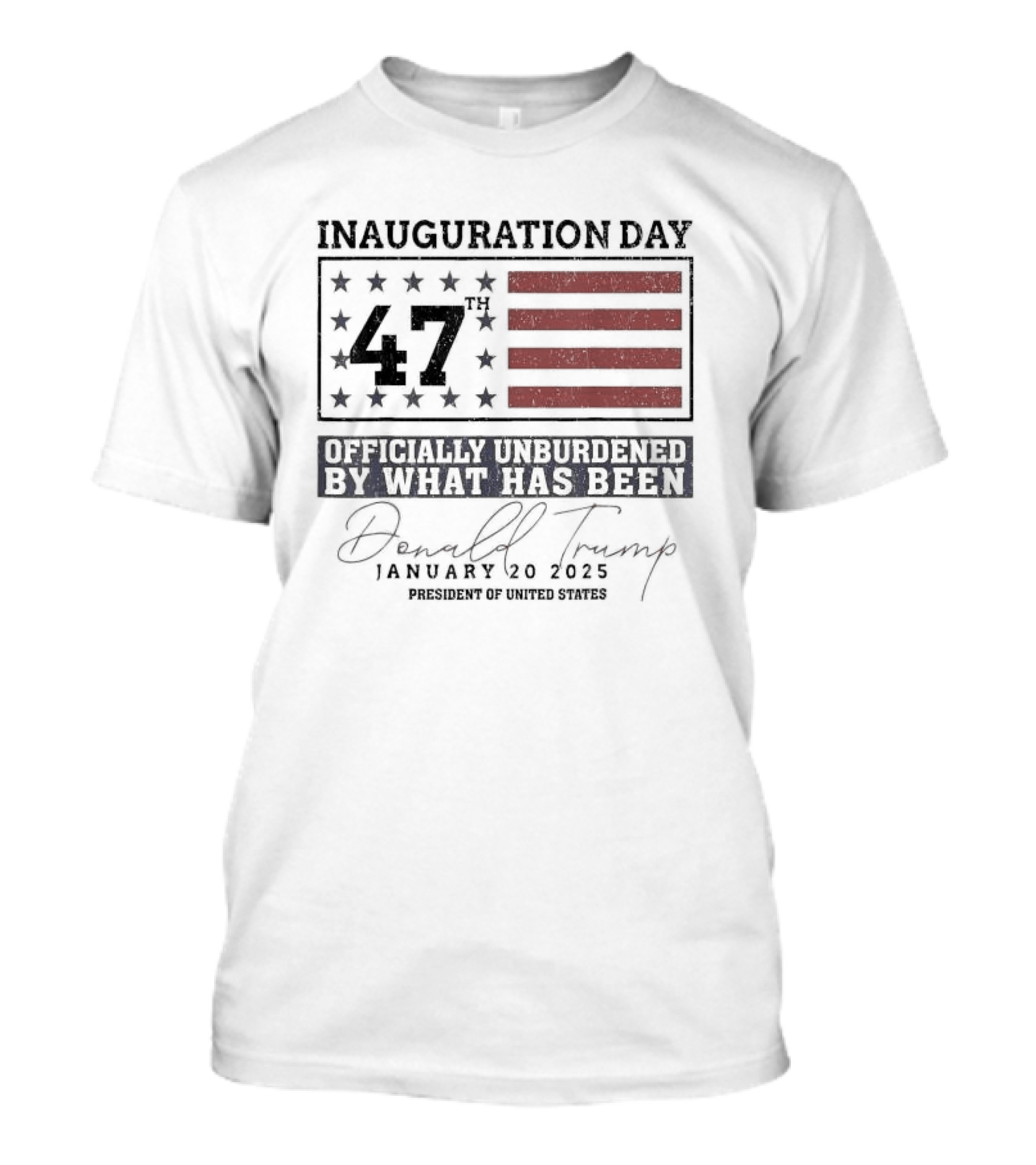 Inauguration Day 47th Donald Trump January 20 2025 Officially Unburdened President Of United States T-Shirt