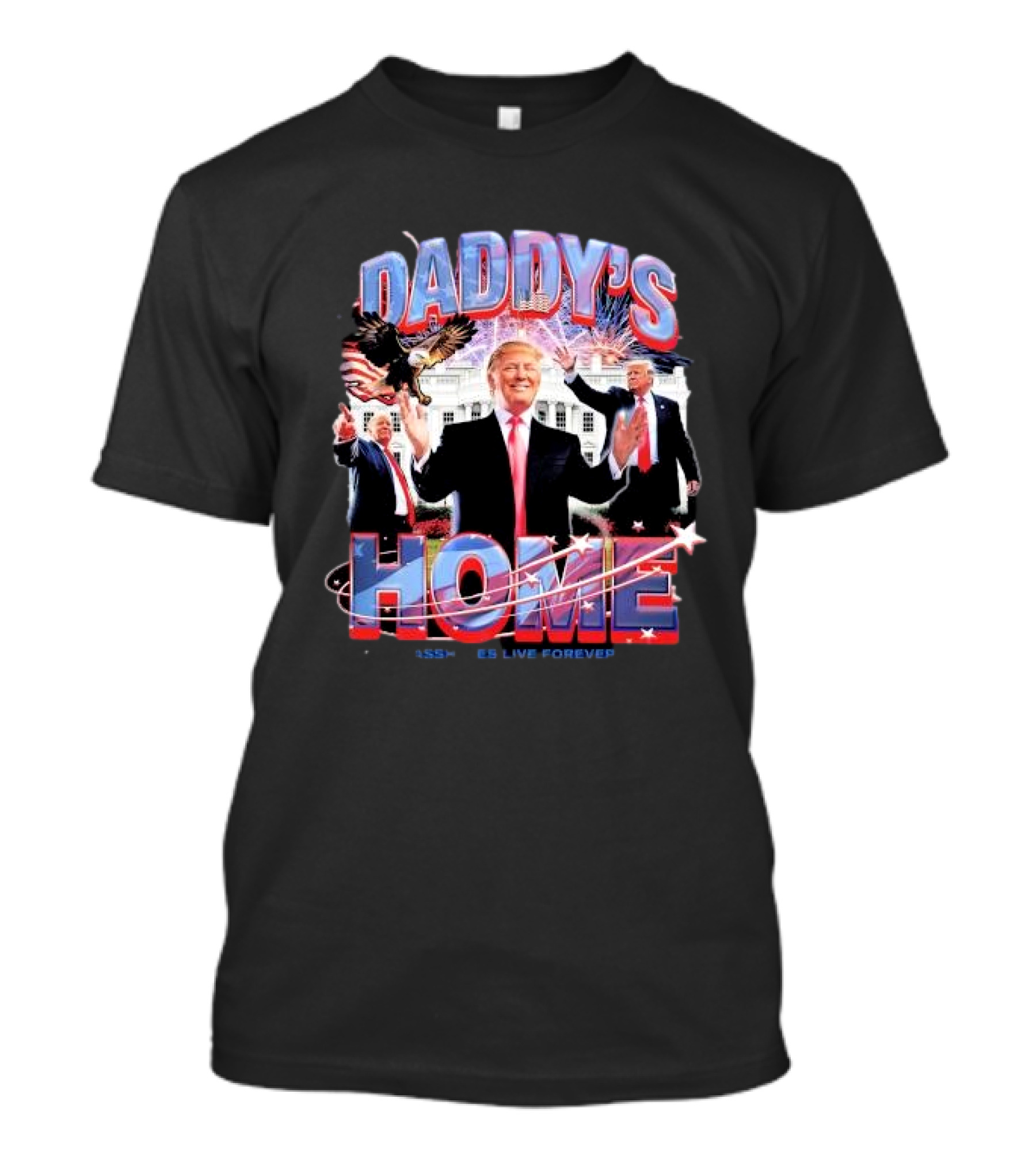Daddy's Home Trump Assholes Live Forever White House Fireworks Eagle T-Shirt
