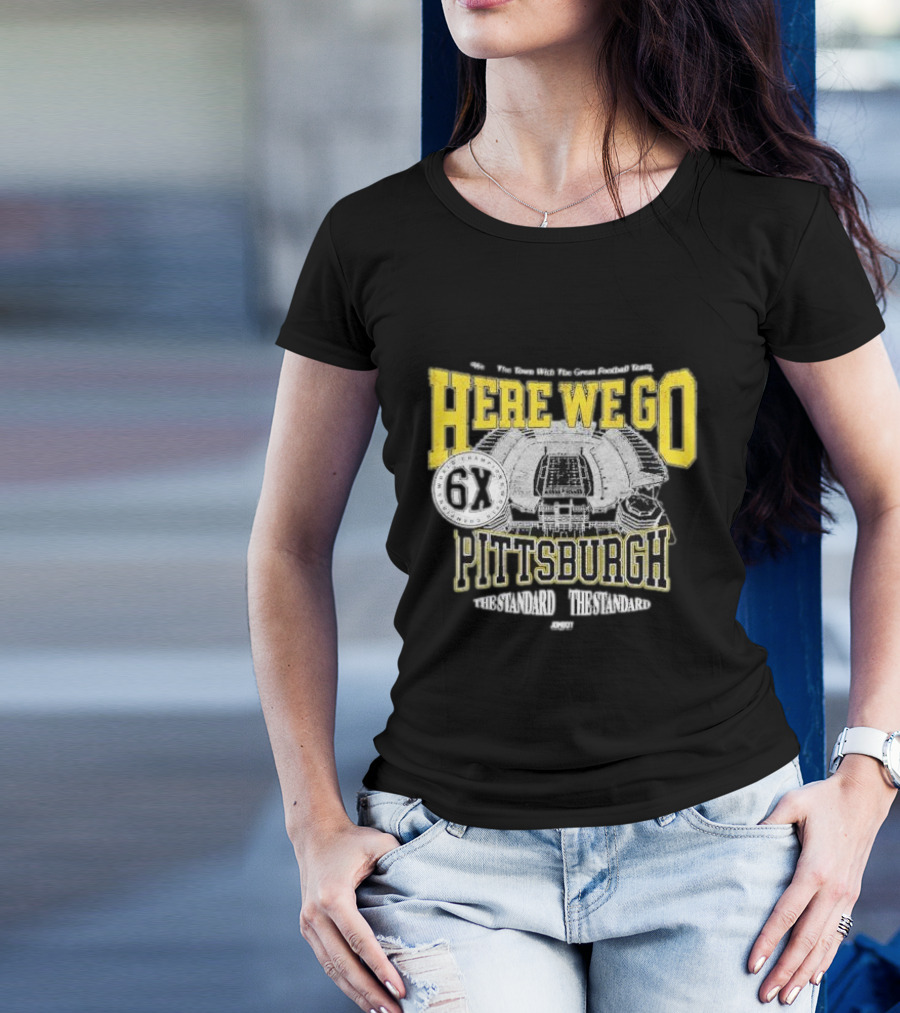 Here We Go Pittsburgh 6X The Standard The Standard Football Team T-Shirt