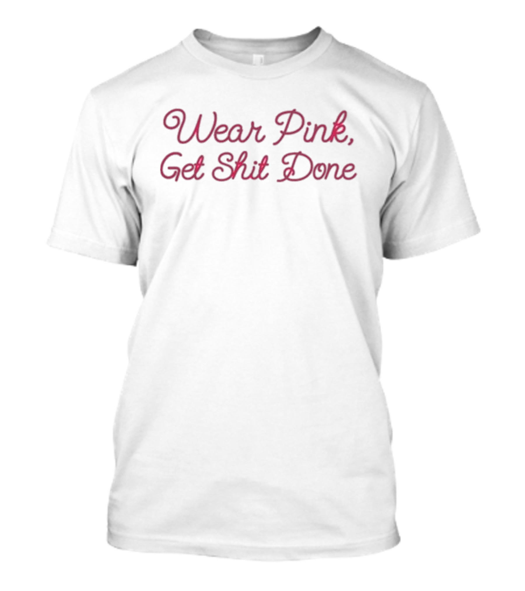 Wear Pink Get Shit Done T-Shirt