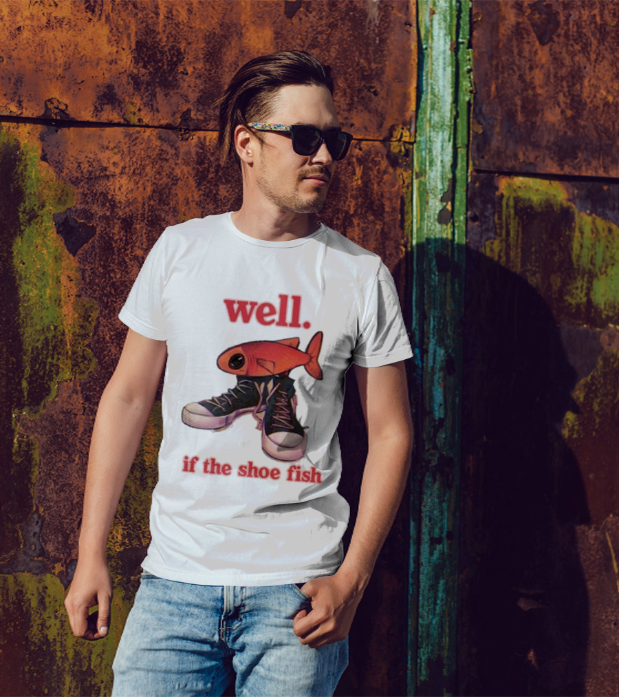Well If The Shoe Fish Silly Fish Sneaker Twist T-Shirt