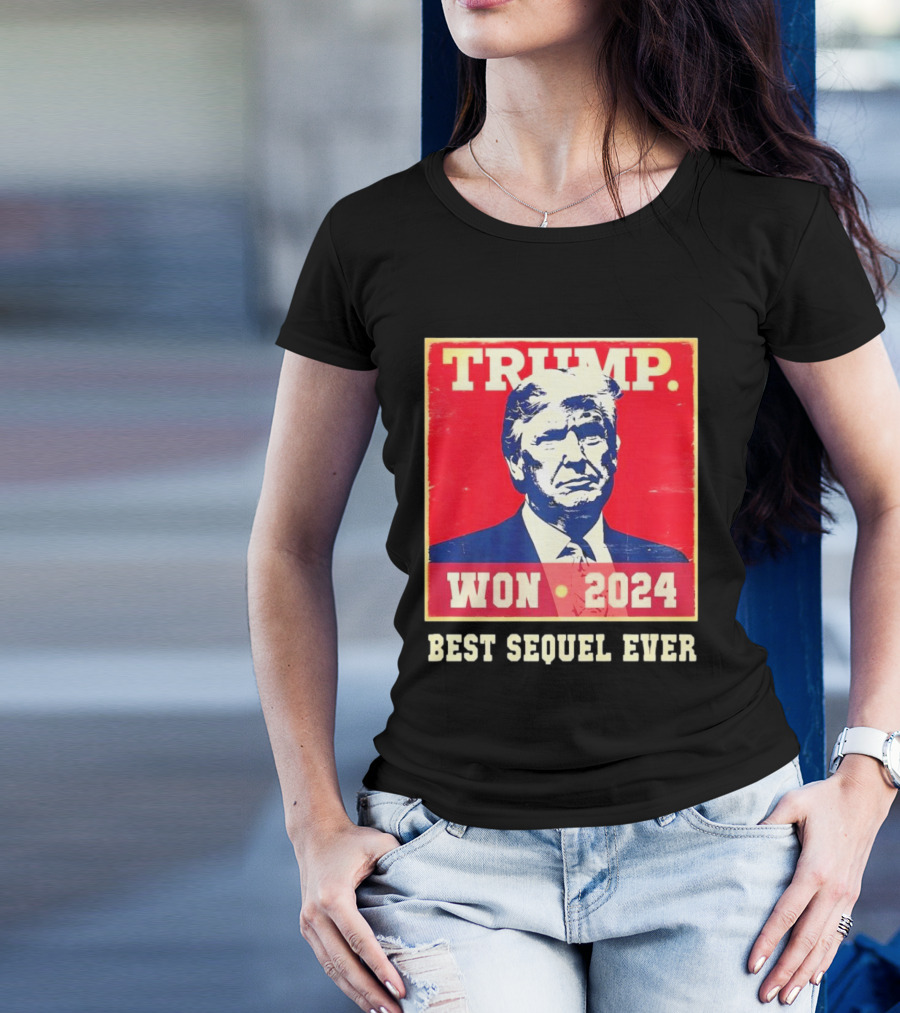 TRUMP WON 2024 BEST SEQUEL EVER T-Shirt