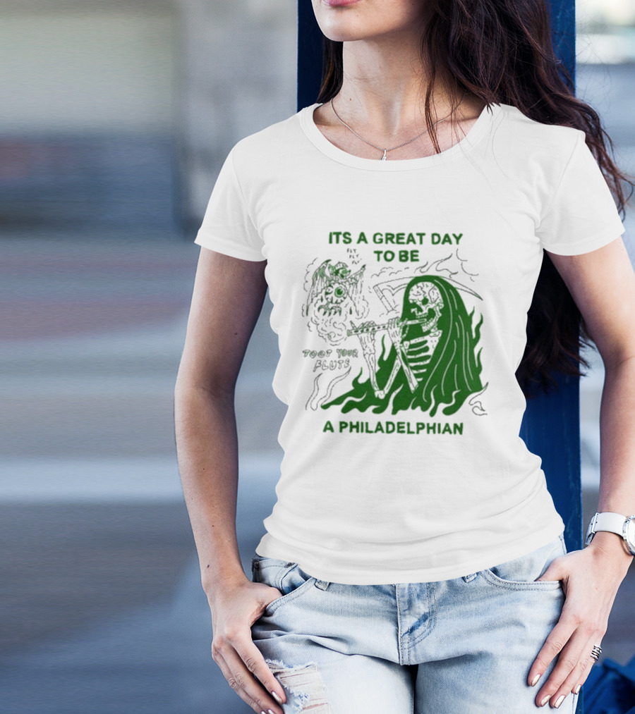 ITS A GREAT DAY TO BE A PHILADELPHIAN TOOT YOUR FLUTE FLY EAGLES FLY T-Shirt