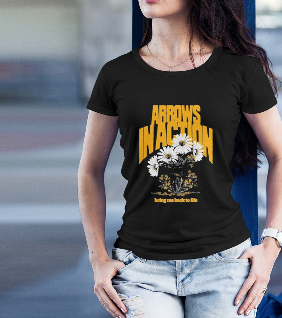 Arrows In Action Daisy Bring Me Back To Life Flowers T-Shirt