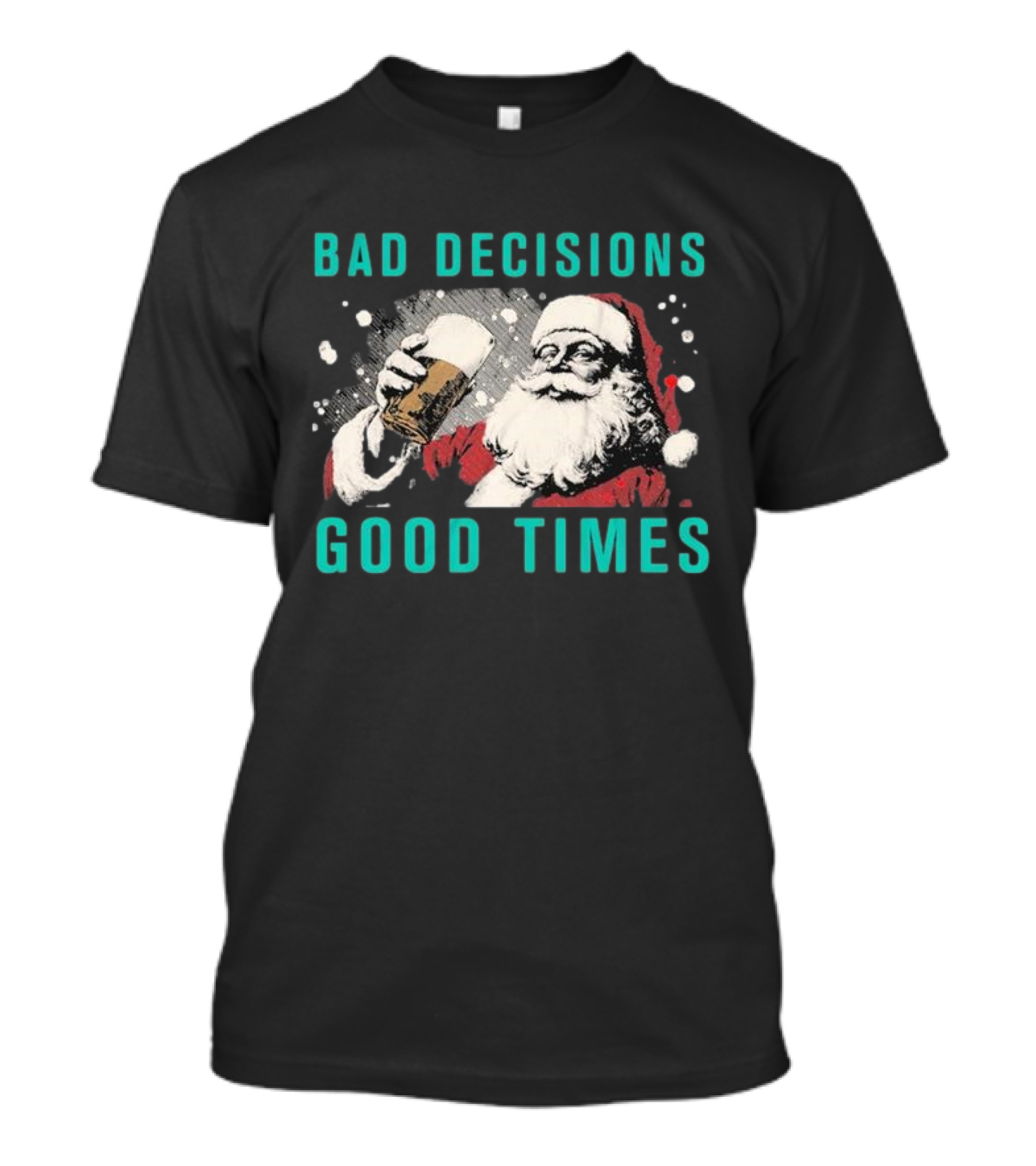 Bad Decisions Good Times Santa Beer Christmas 2024 Holiday Cheers T-Shirt