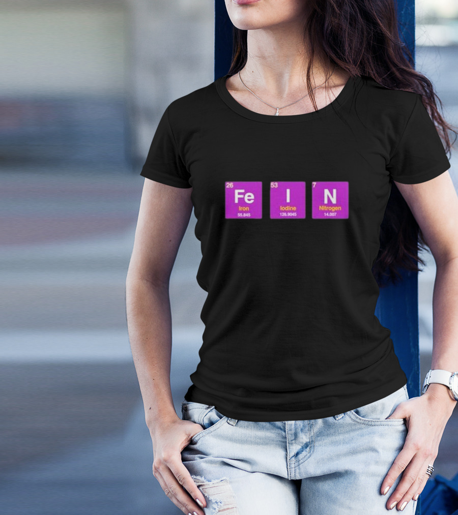 Fein Iron Iodine Nitrogen Periodic Elements T-Shirt