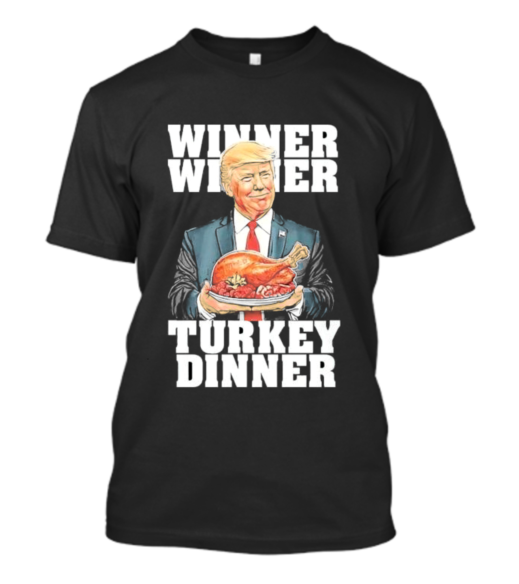 Winner Winner Turkey Dinner Trump Thanksgiving Roast T-Shirt