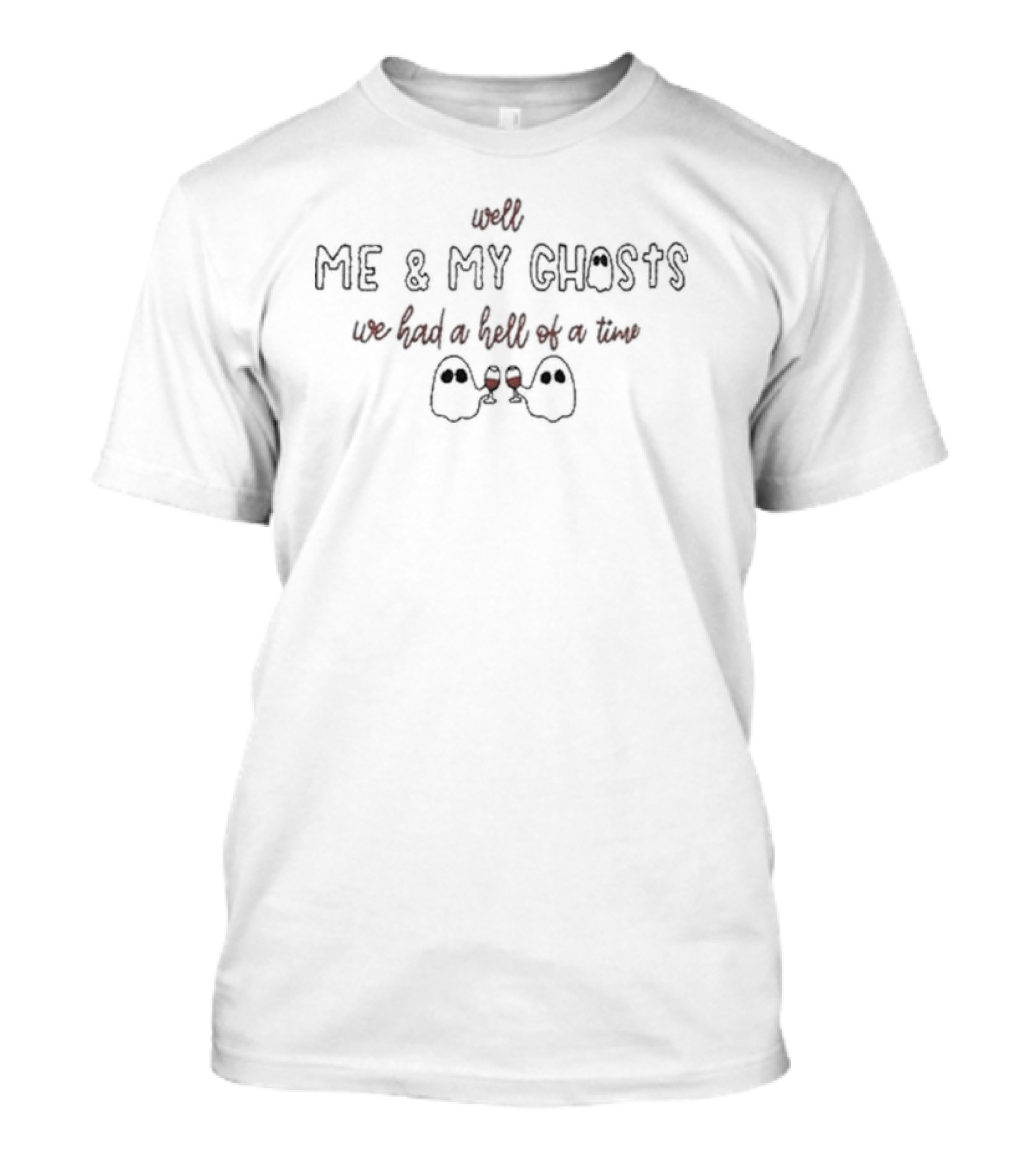 Well Me And My Ghosts We Had A Hell Of A Time Ghosts Toasting With Wine Glasses T-Shirt