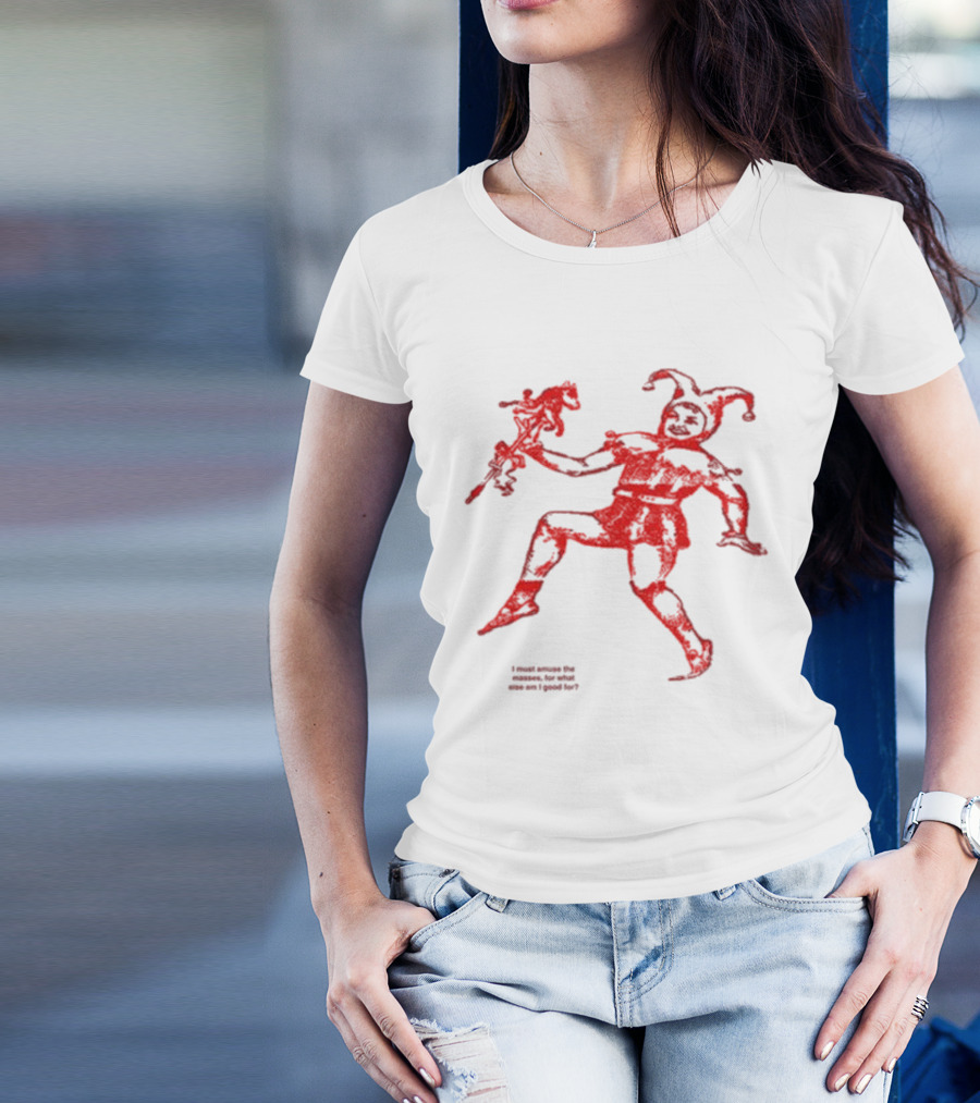 I Must Amuse The Masses For What Else Am I Good For Jester Image Red T-Shirt
