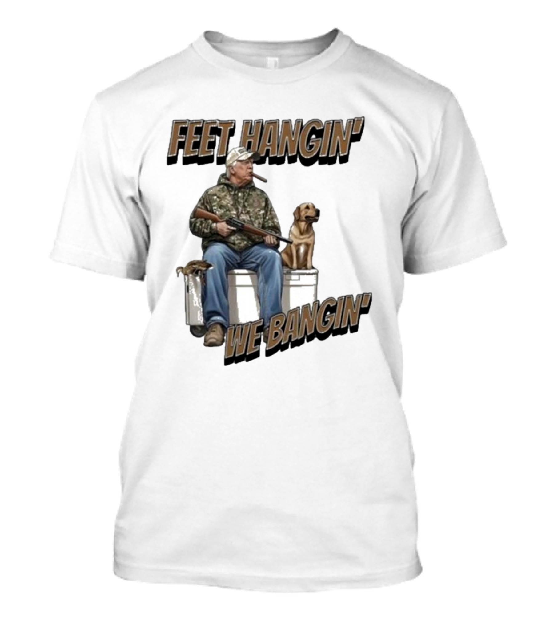 Trump Feet Hangin’ We Bangin’ Hunting Dog T-Shirt