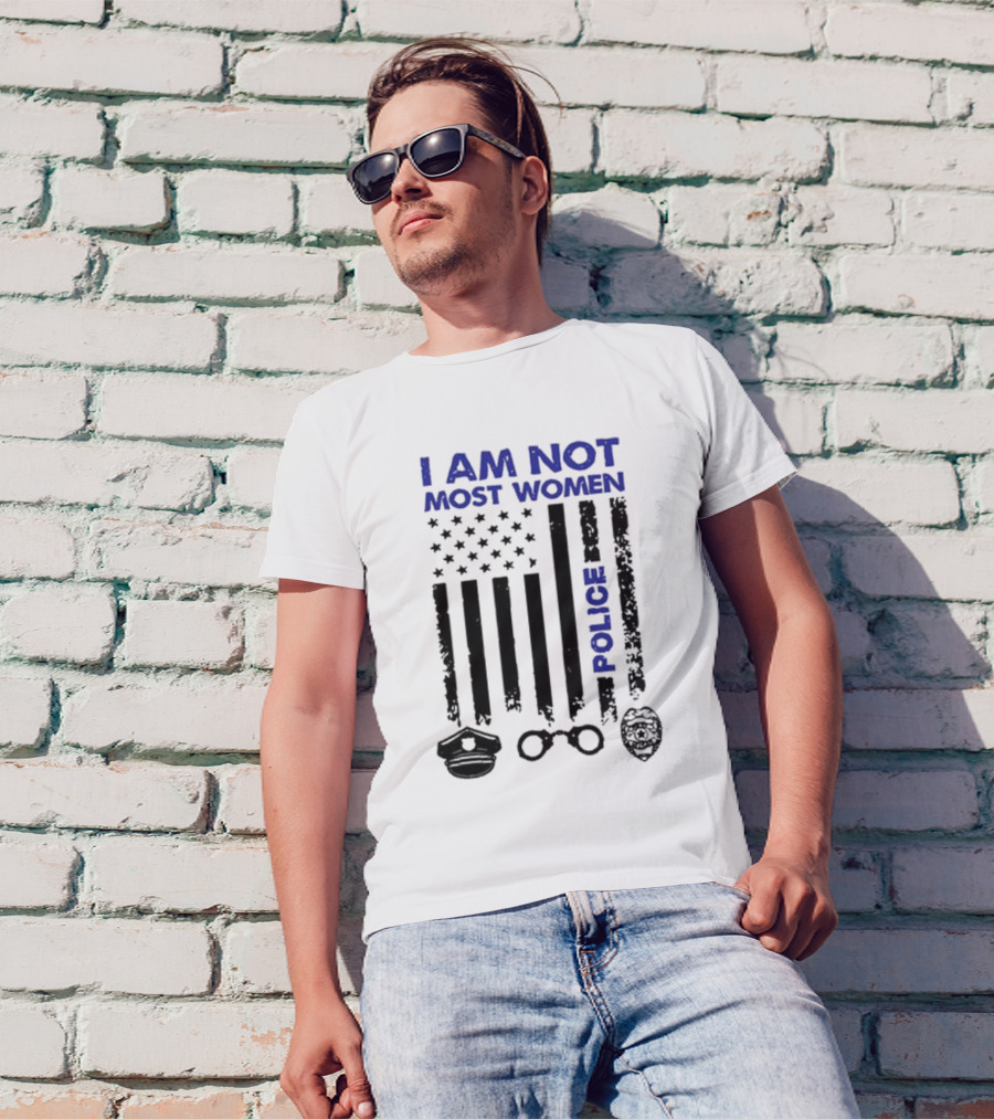 I Am Not Most Women Police American Flag Handcuffs Badge T-Shirt