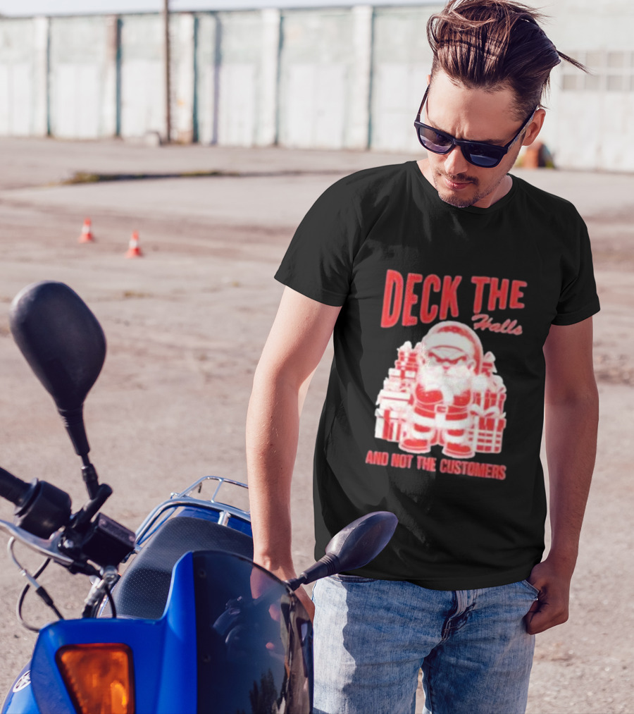 Santa Deck The Halls And Not The Customers Christmas T-Shirt
