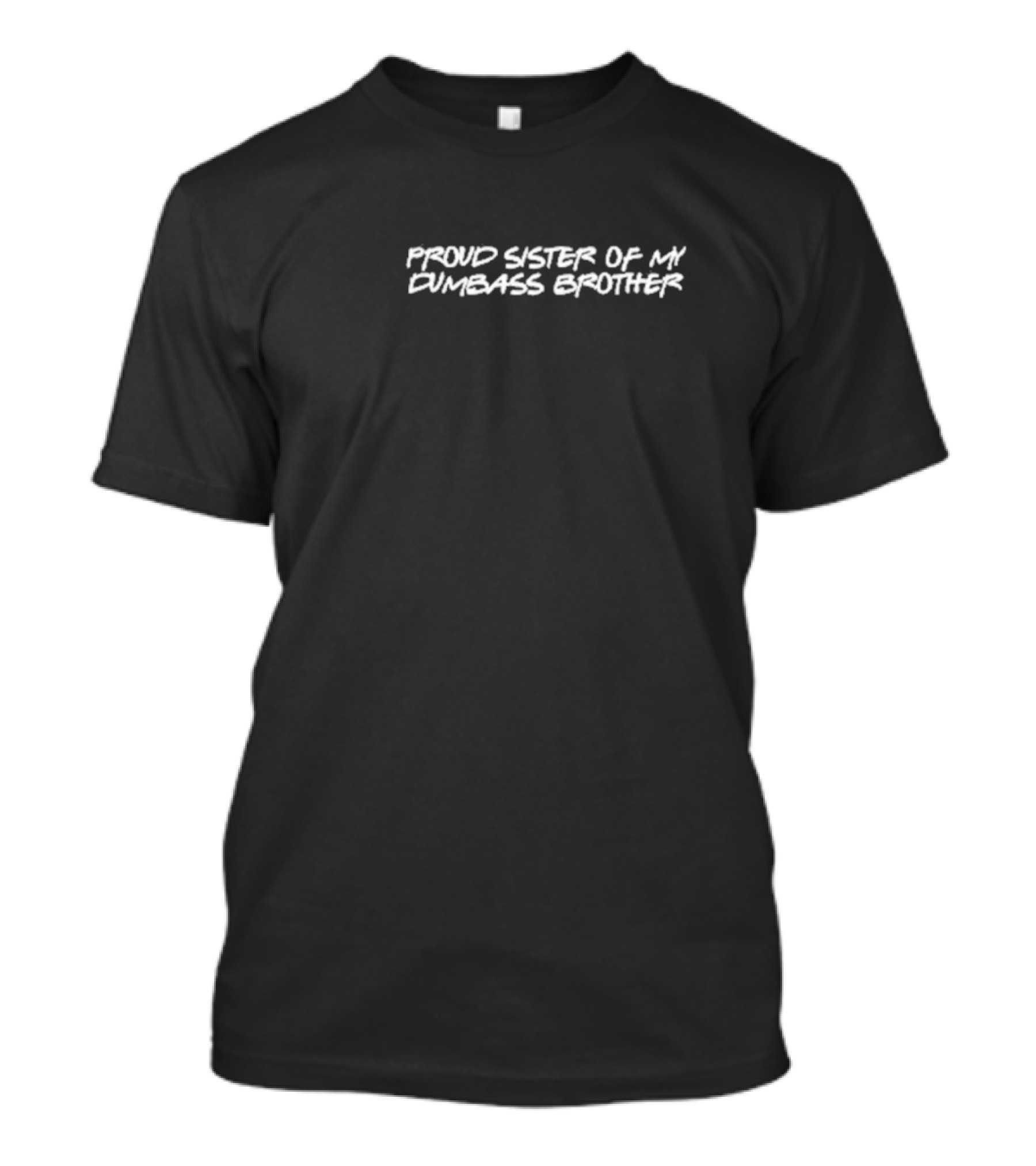 Proud Sister Of My Dumbass Brother Funny Family Joke T-Shirt