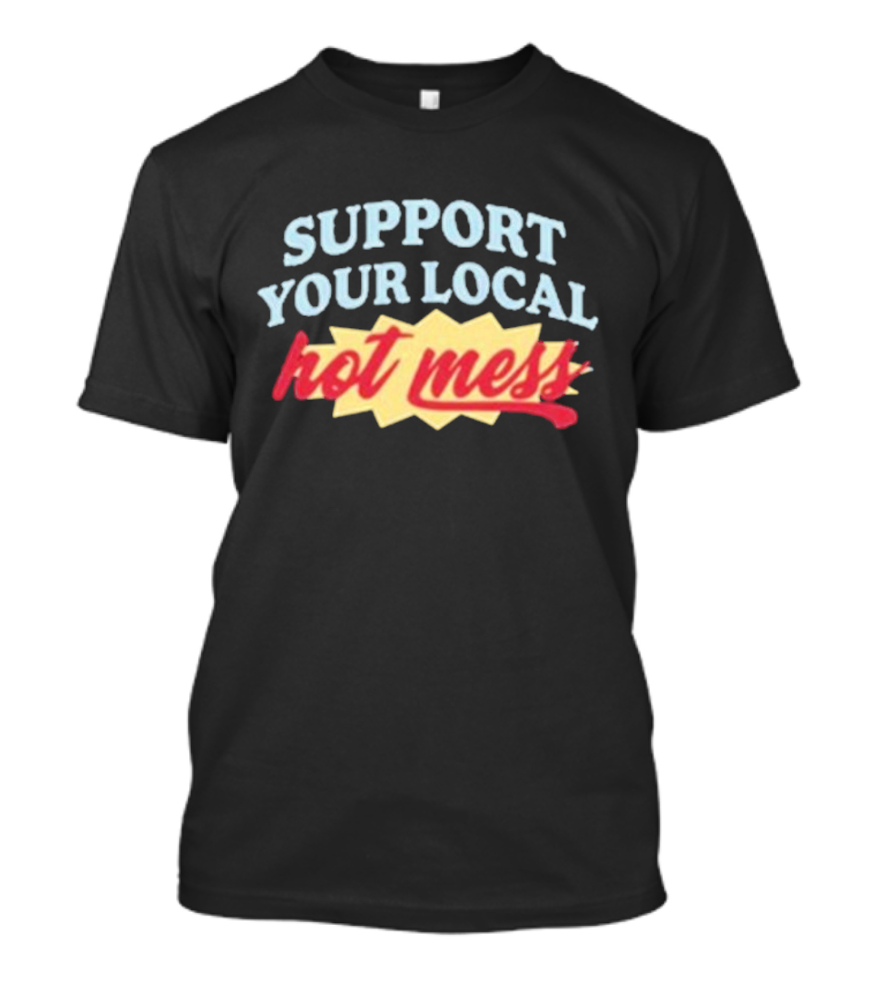 Support Your Local Hot Mess Alix Earle Have A Messy Time T-Shirt