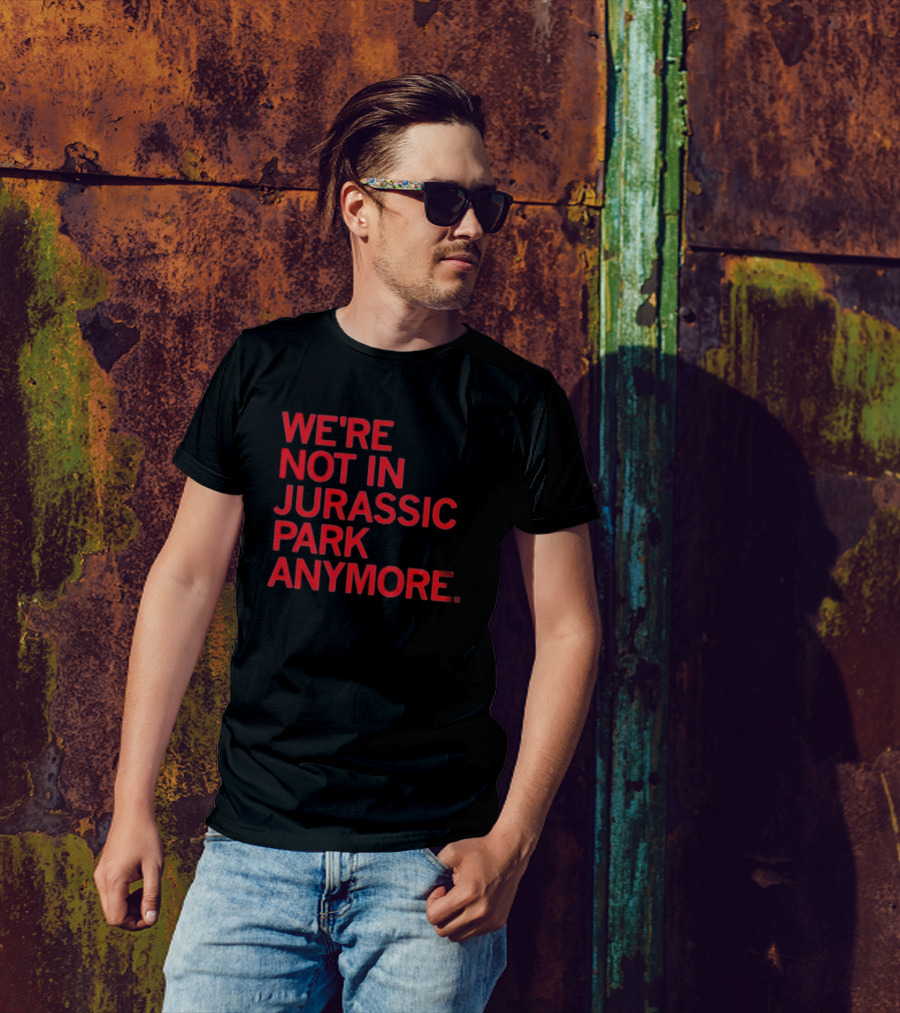 We're Not In Jurassic Park Anymore Retro Dinosaur Movie Reference T-Shirt