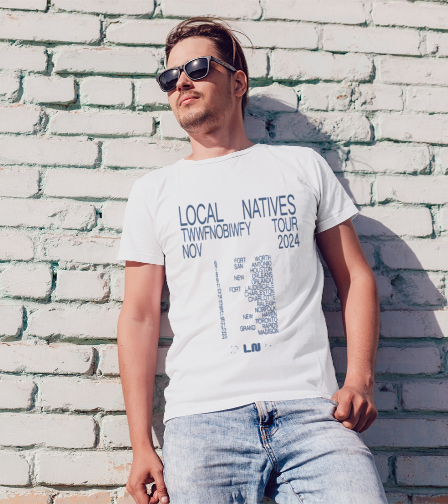 Local Natives TWWFNOBIWFY Tour November 2024 Fort San Antonio Houston New Orleans Orlando Lauderdale Charleston Charlotte Raleigh Norfolk New Haven Toronto Rapids Madison T-Shirt