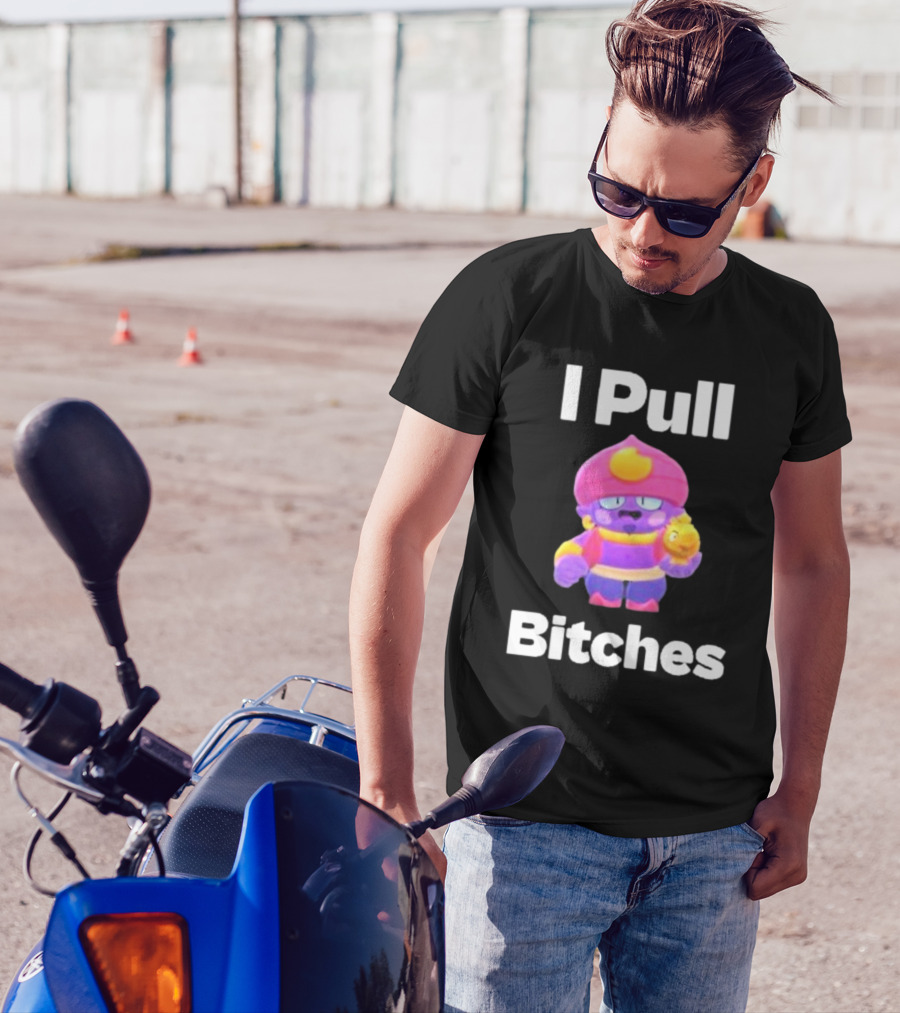 I Pull Bitches Brawl Stars Character T-Shirt