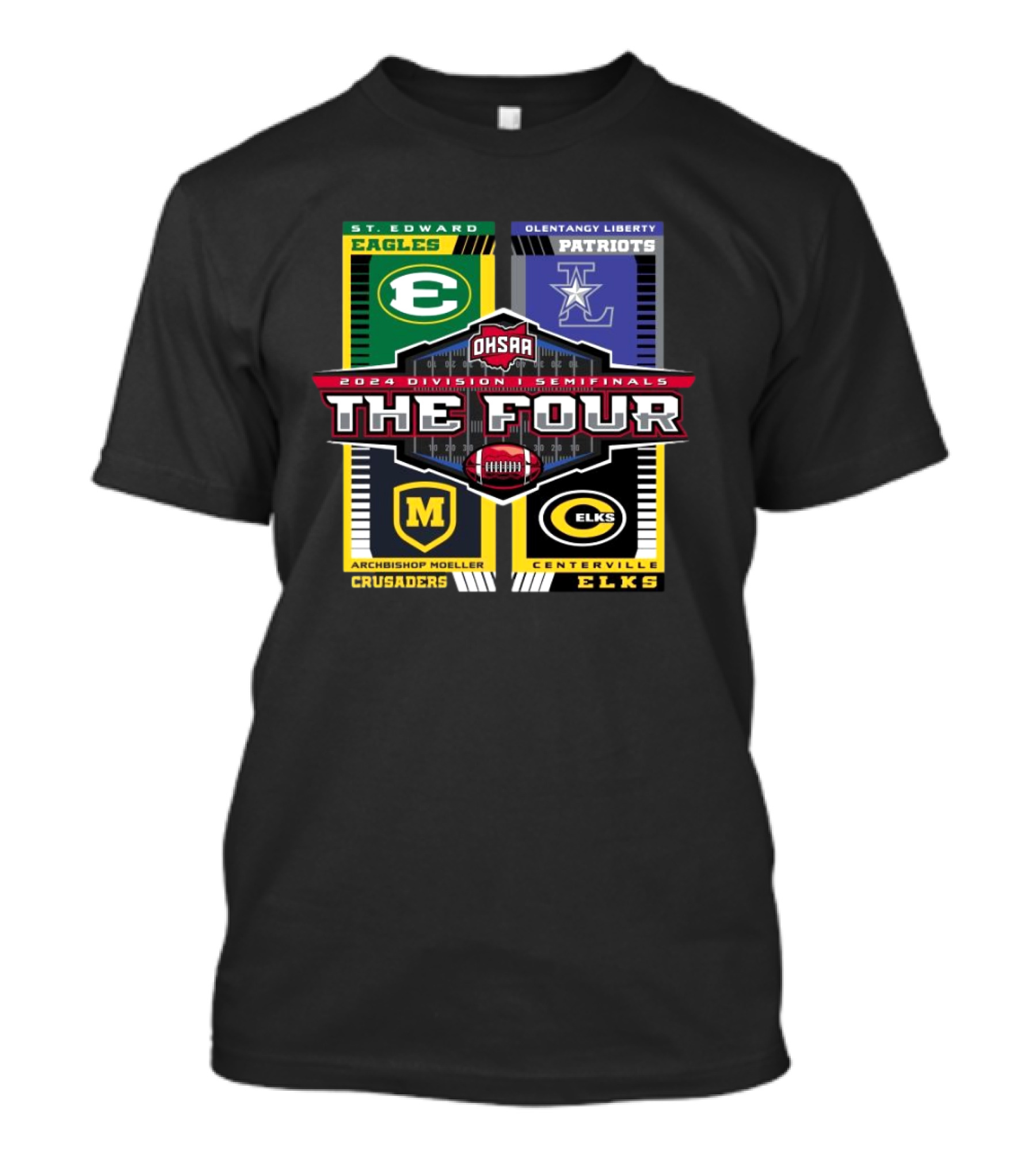 OHSAA 2024 Division I Semifinals St. Edward Eagles Olentangy Liberty Patriots Archbishop Moeller Crusaders Centerville Elks The Four T-Shirt