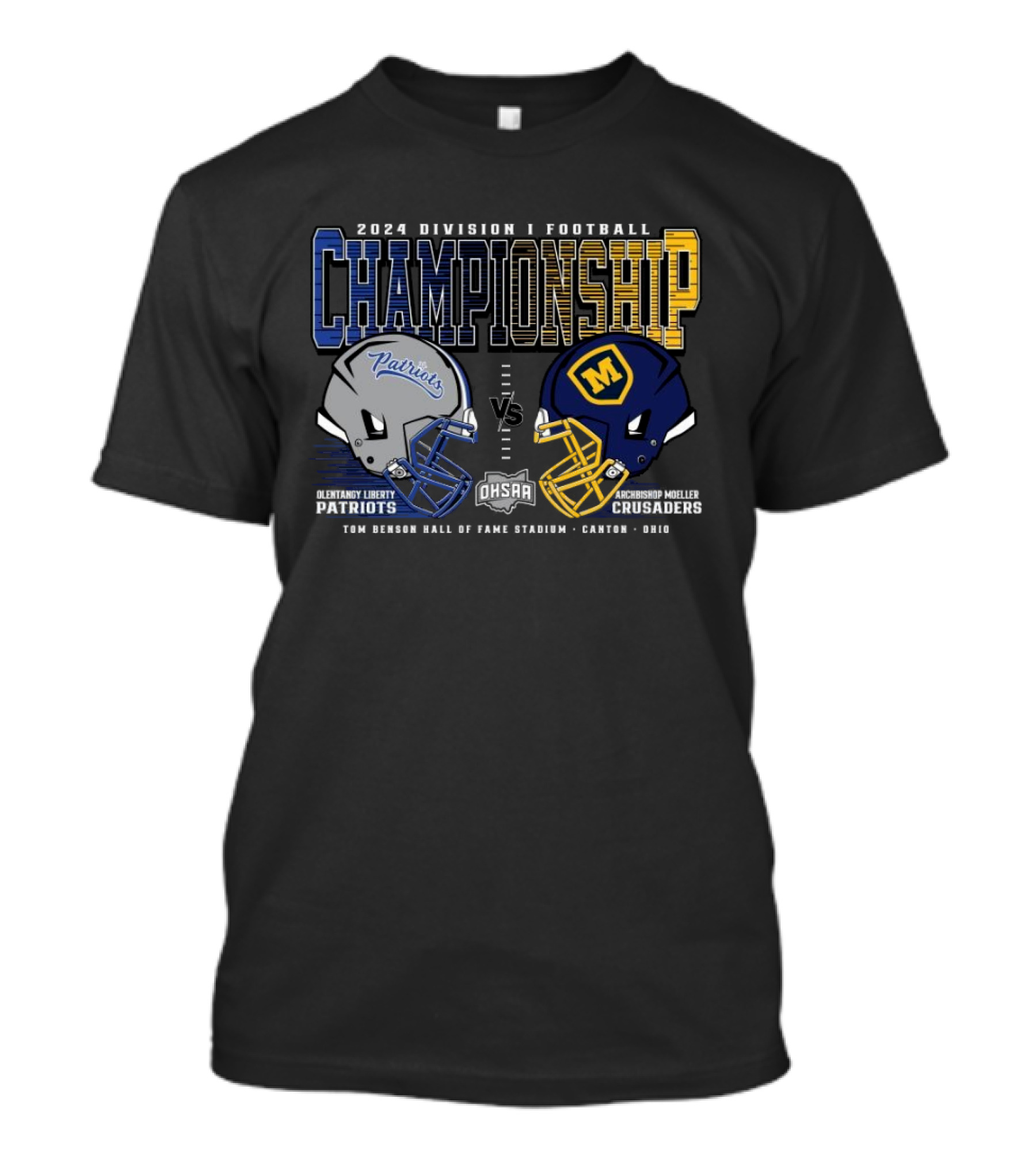 Olentangy Liberty Patriots Vs Archbishop Moeller Crusaders 2024 Division I Football Championship OHSAA Tom Benson Hall Of Fame Stadium Canton Ohio T-Shirt