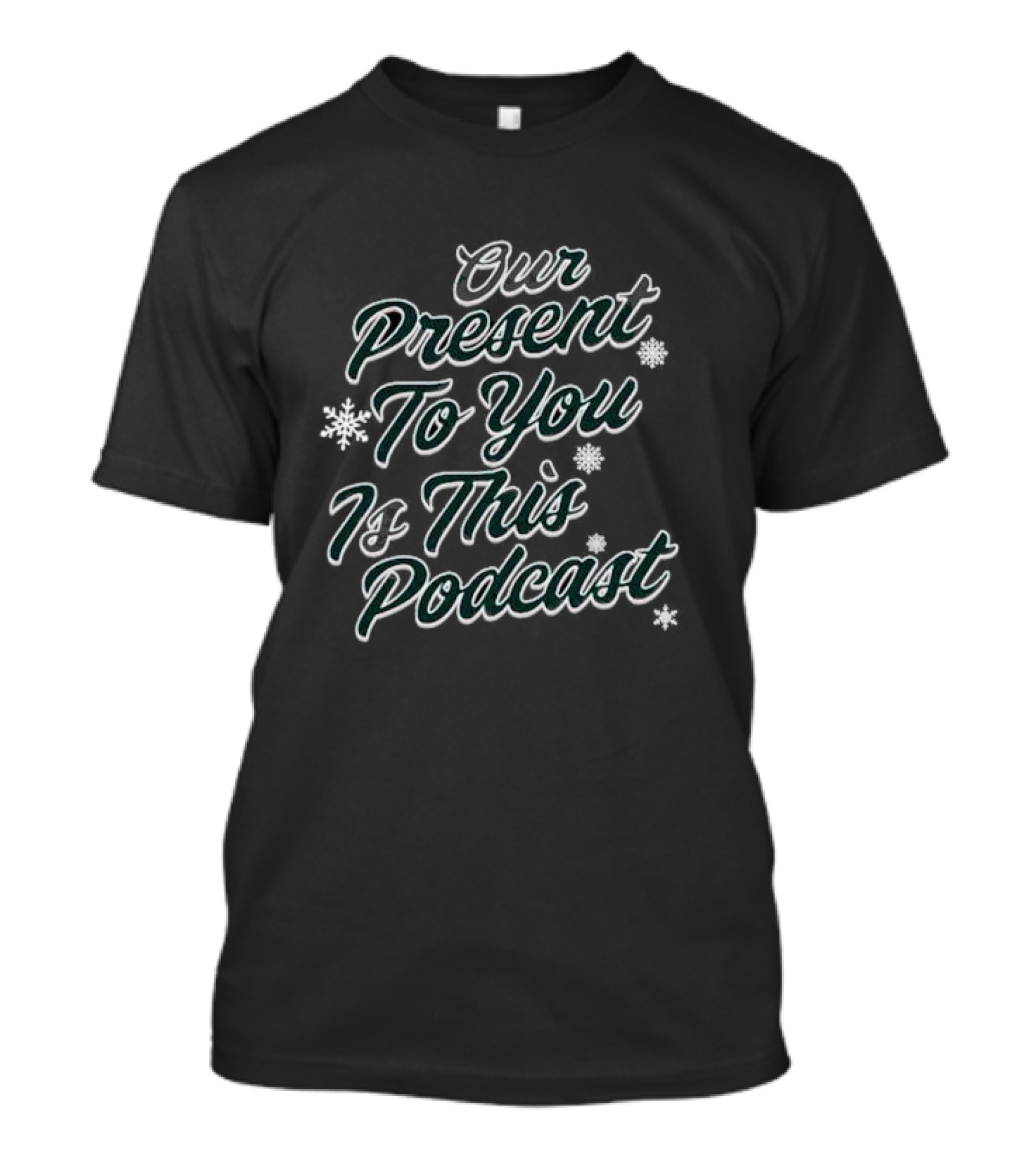 Our Present To You Is This Podcast With Snowflakes T-Shirt
