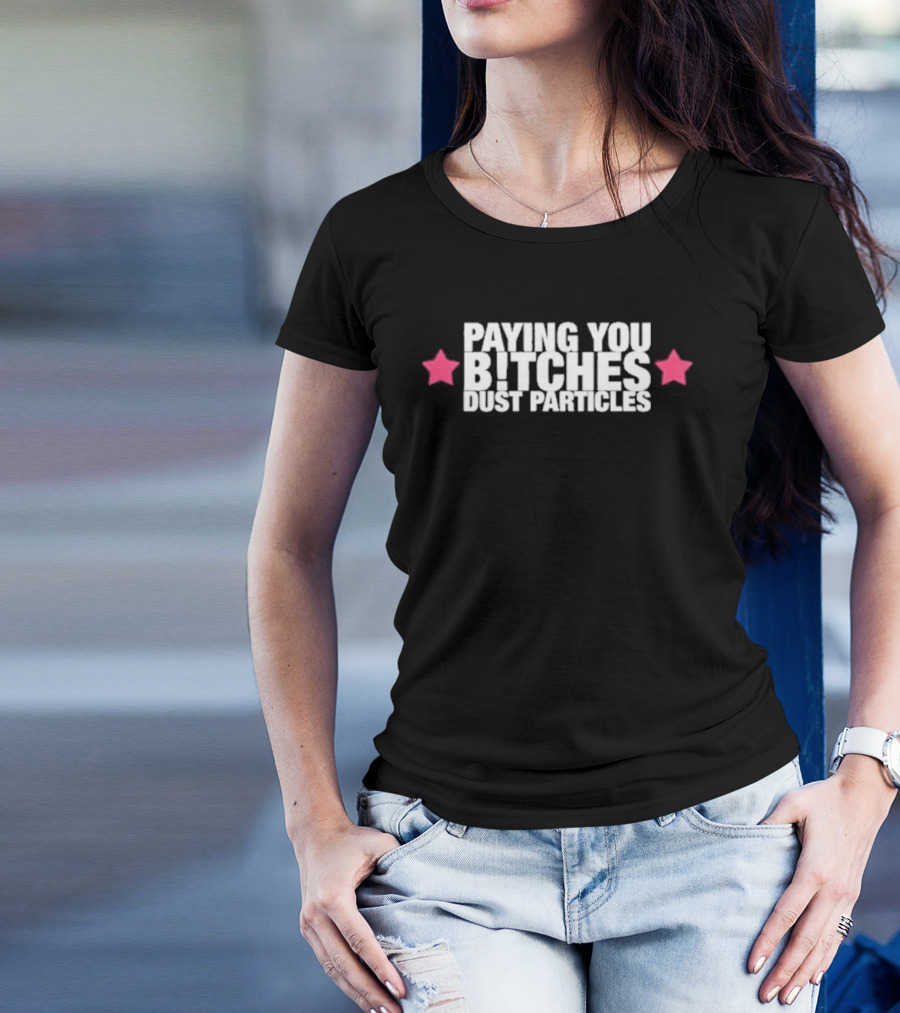 Cleotrapa Paying You Bitches Dust Particles Pink Stars T-Shirt