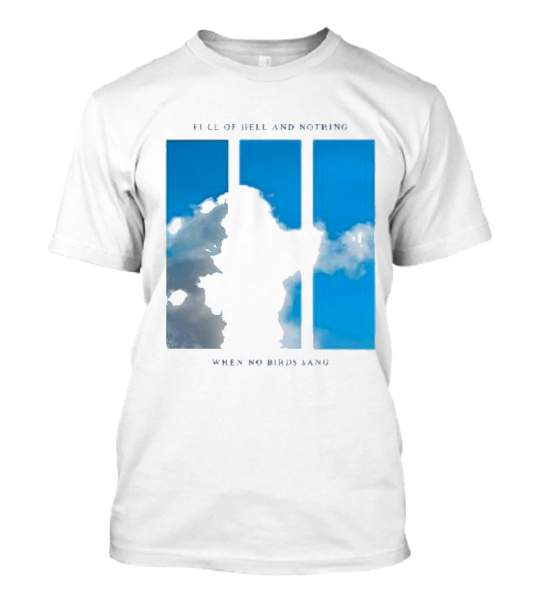 Full Of Hell And Nothing When No Birds Sang Turns 1 2024 Sky Clouds T-Shirt