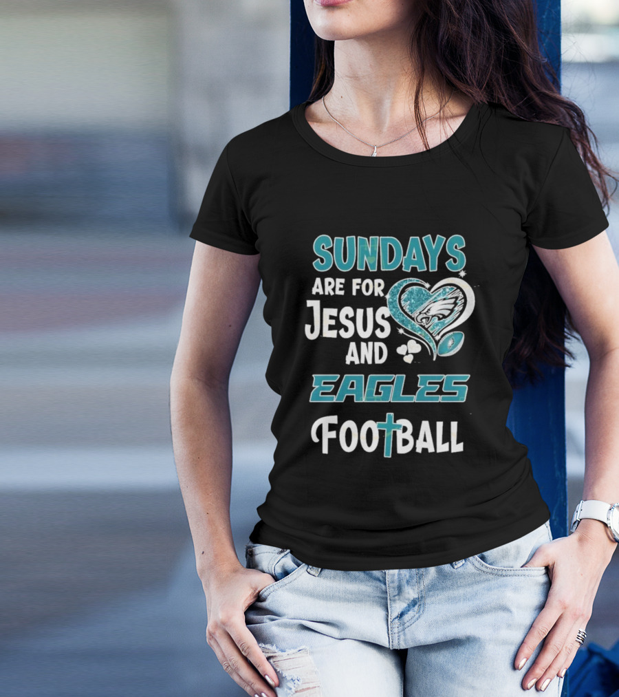 Sundays Are For Jesus And Eagles Football T-Shirt