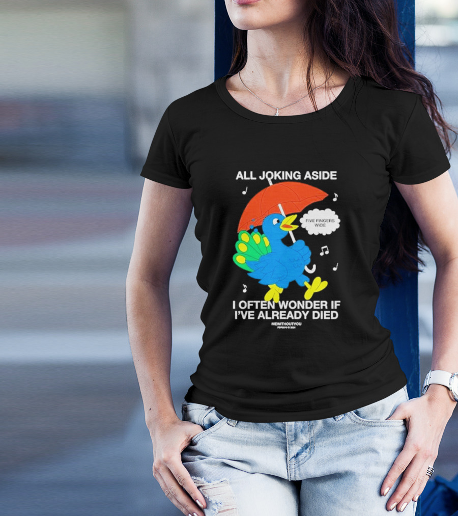 All Joking Aside I Often Wonder If I've Already Died Mewithoutyou Five Fingers Wide T-Shirt
